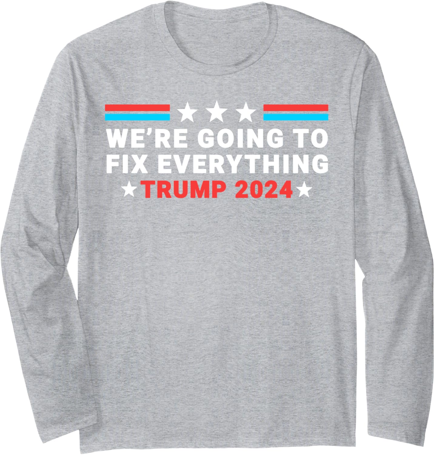 We’re Going To Fix Everything Trump Victory Speech 2024 Long Sleeve T-Shirt