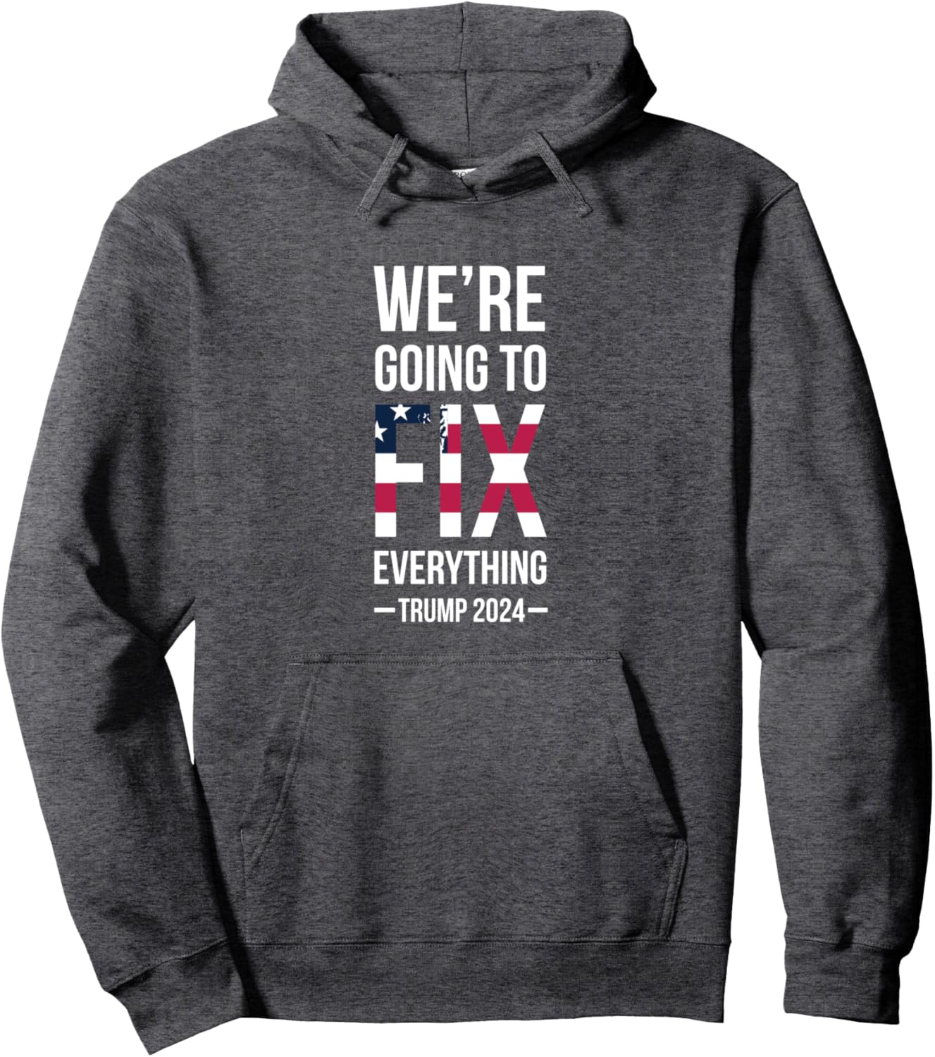 We’re Going To Fix Everything Trump Victory Speech Pullover Hoodie