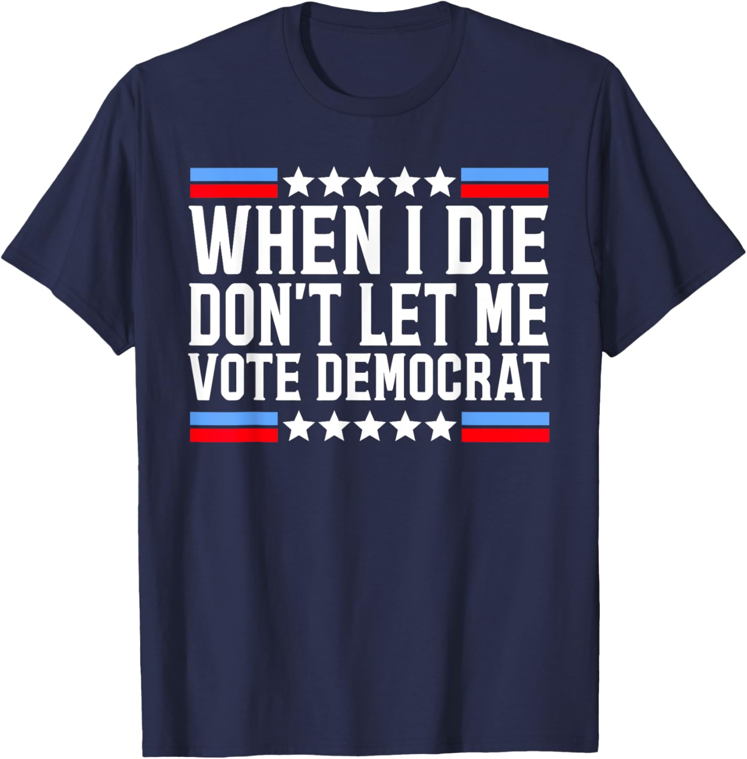 When I Die Don't Let Me Vote Democrat T-Shirt