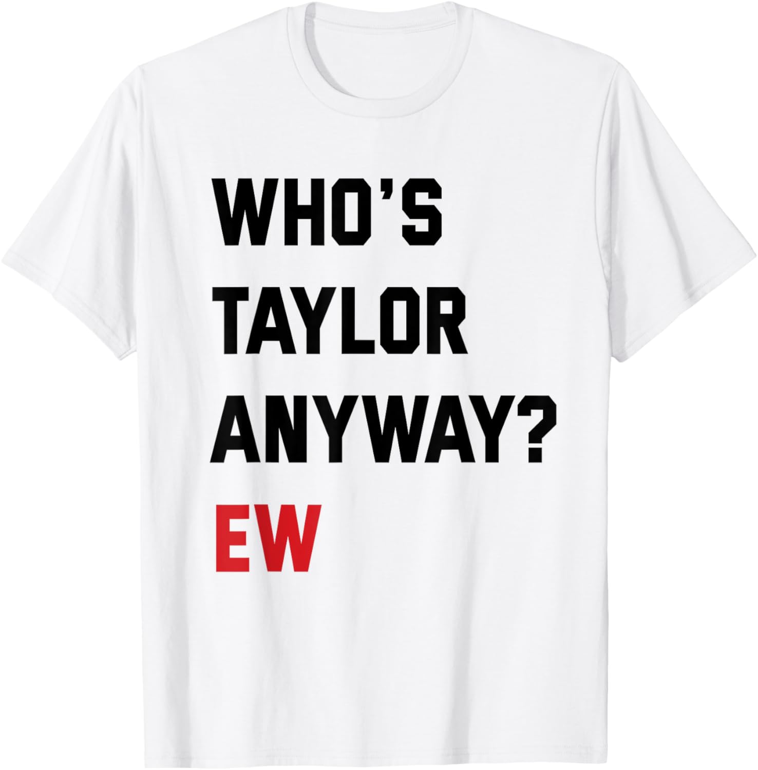 Who is Anyway Ew T-Shirt