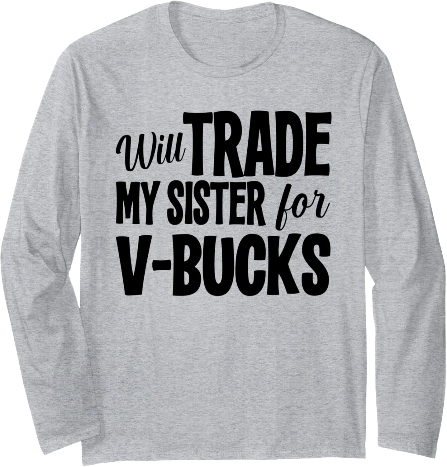 Will Trade My Sister For V-Bucks Funny Video Game Player Long Sleeve T-Shirt