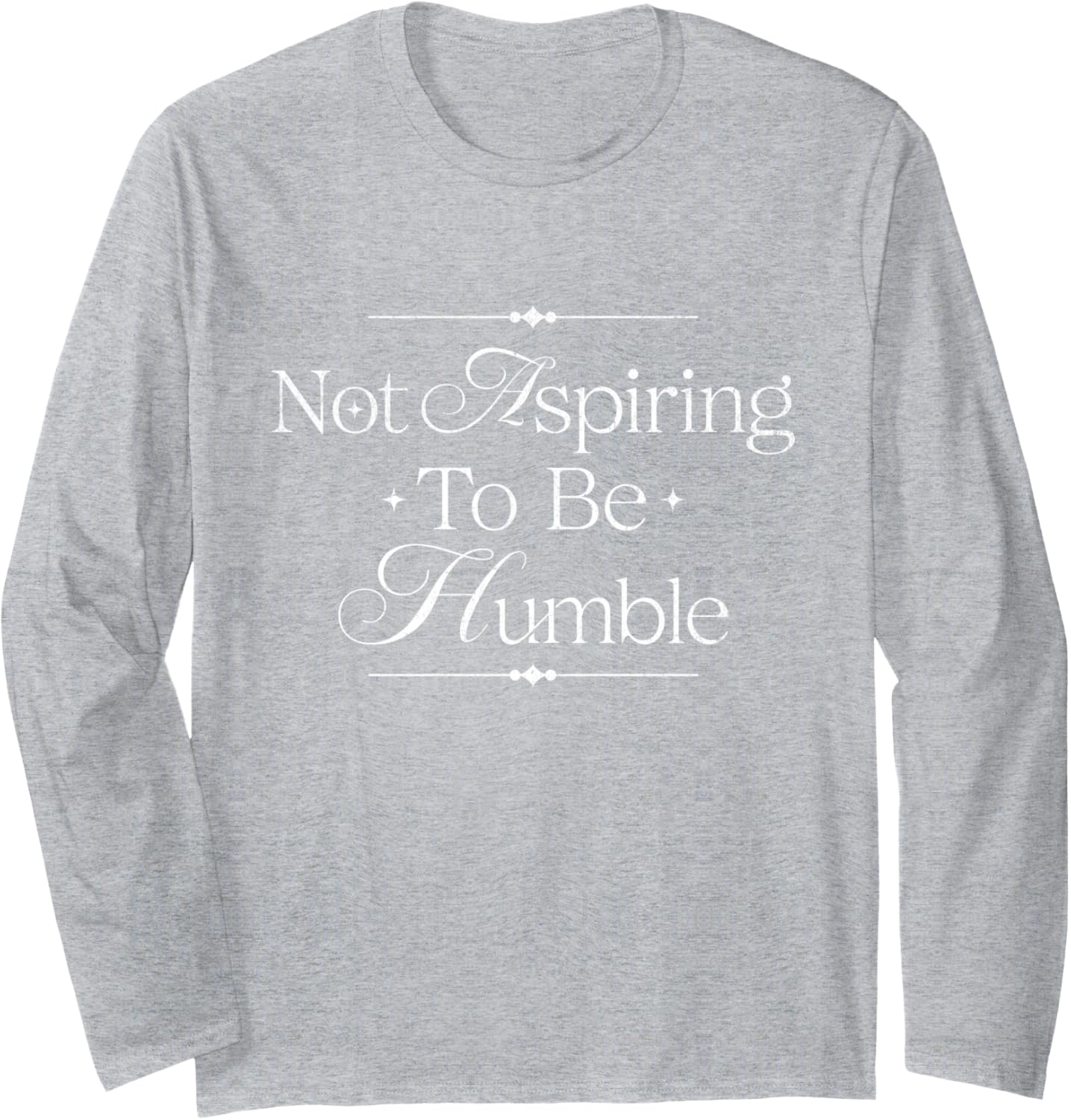 Womens I’m Not Aspiring To Be Humble This Isn’t The 1950s Long Sleeve T-Shirt