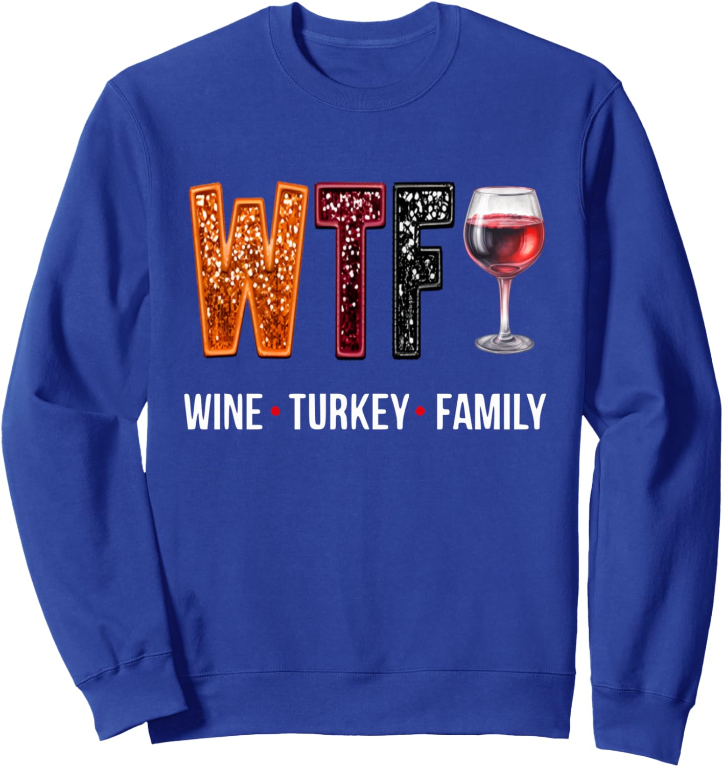 WTF Wine Turkey Family Thanksgiving Sweatshirt