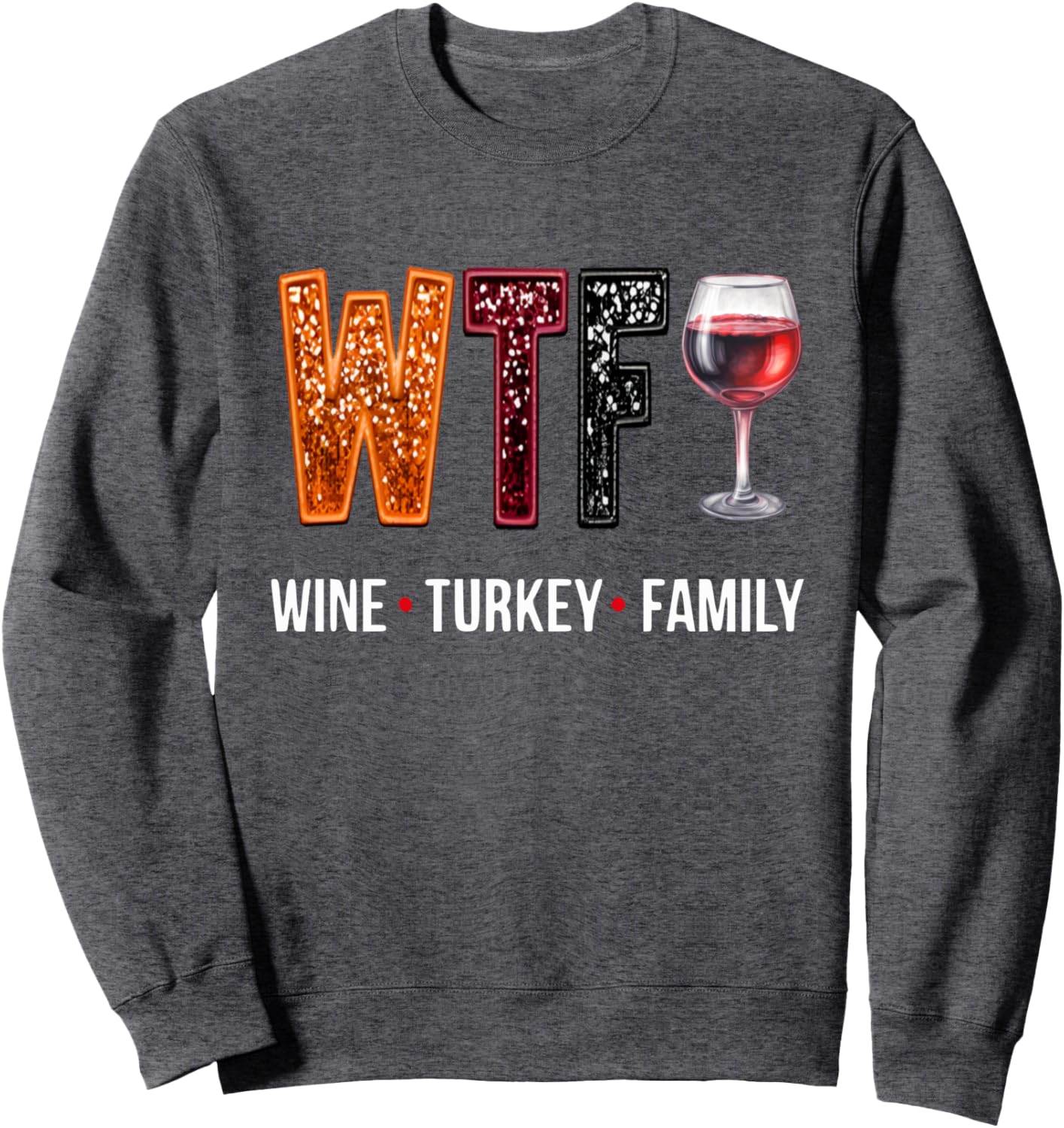 WTF Wine Turkey Family Thanksgiving Sweatshirt