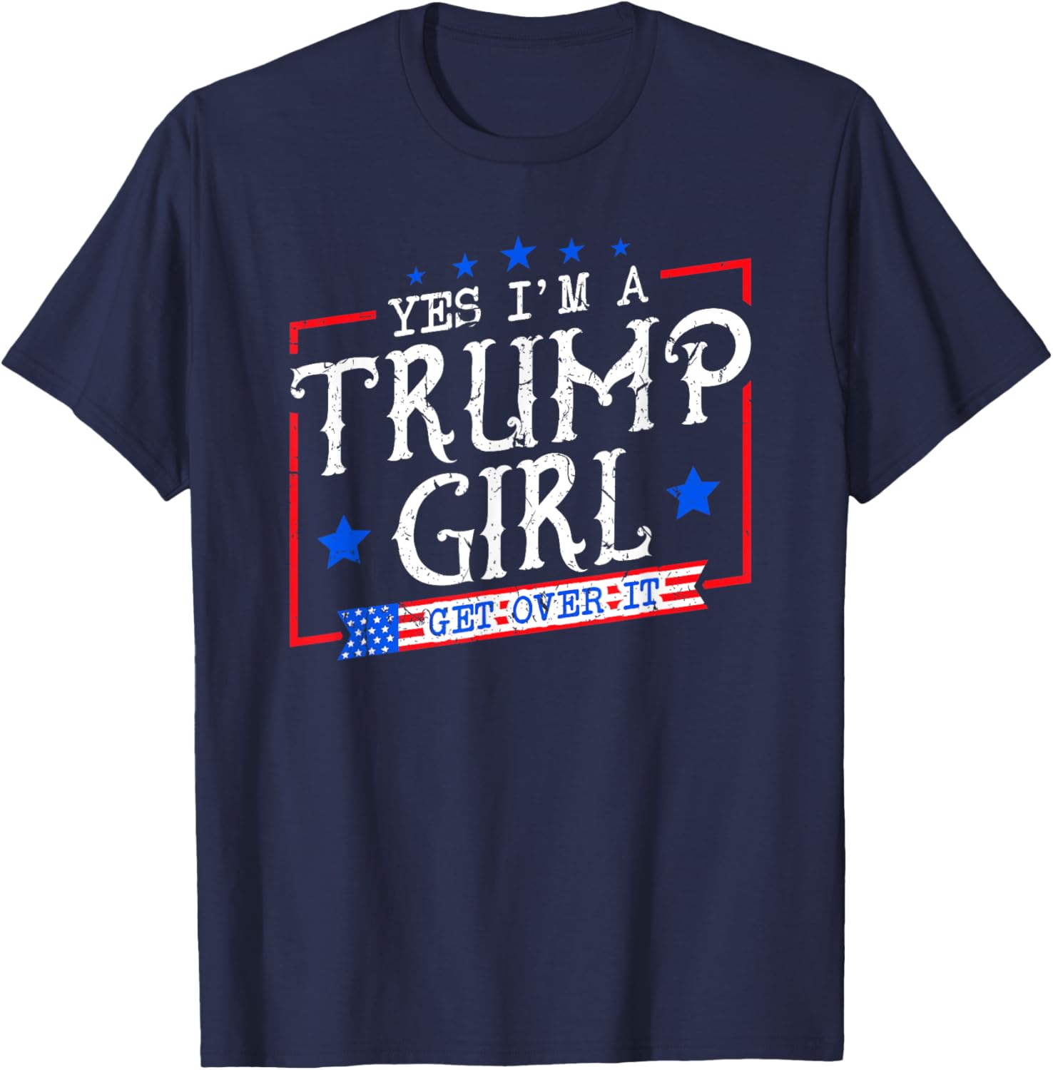 Yes I'm A Trump Girl Get Over it Gifts For Trump Supporter T-Shirt