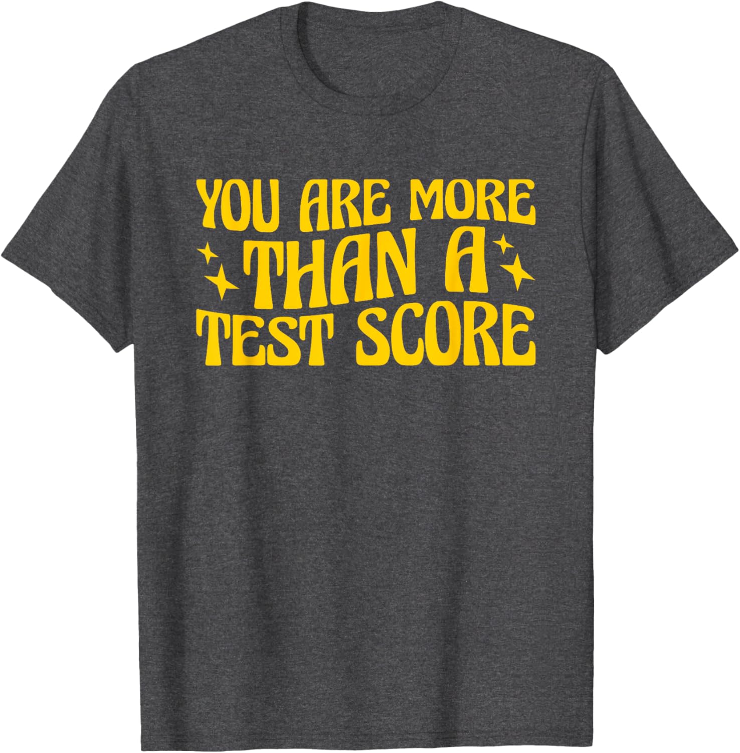 You Are More Than A Test Score Teacher Testing Day T-Shirt