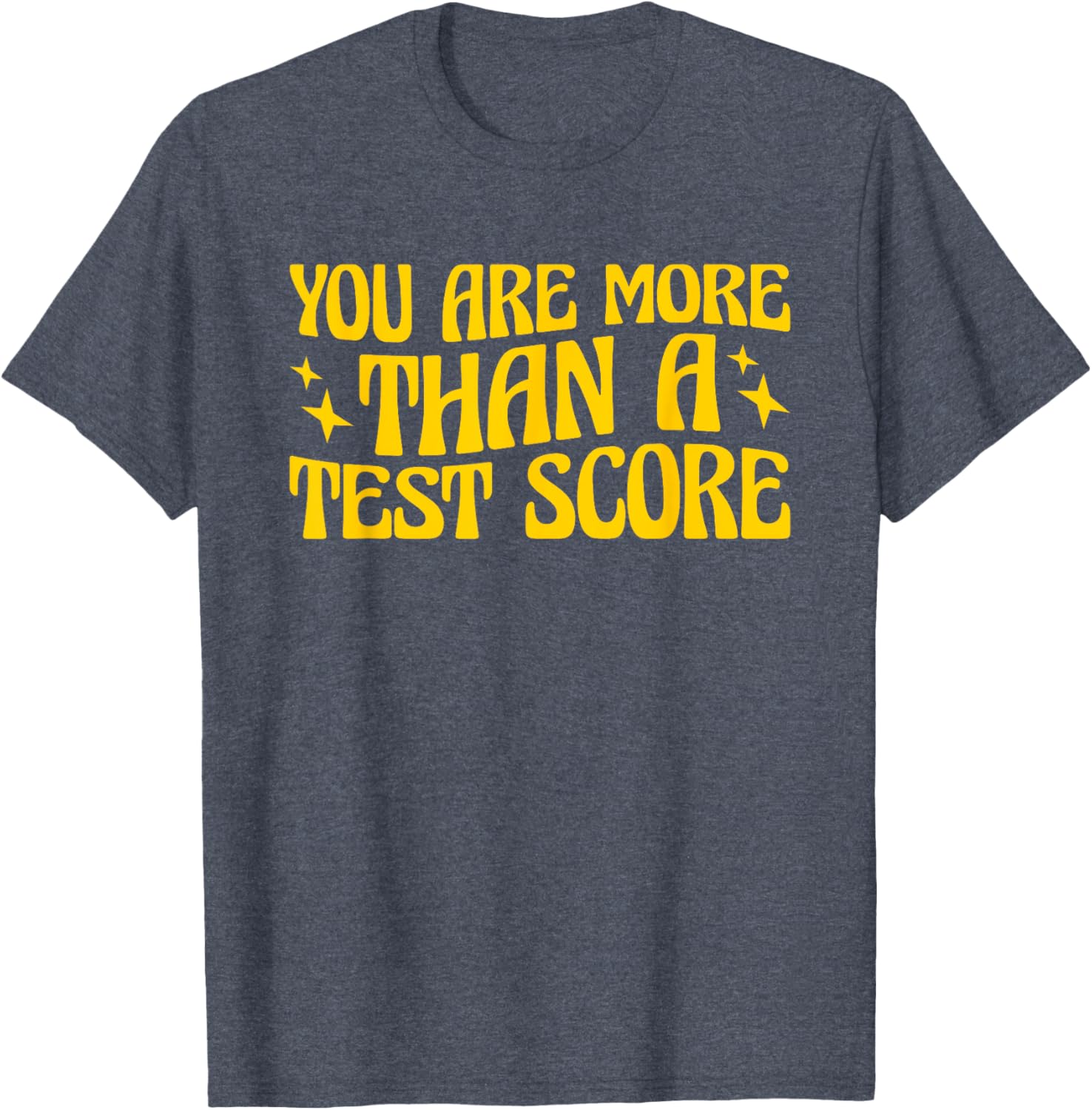 You Are More Than A Test Score Teacher Testing Day T-Shirt