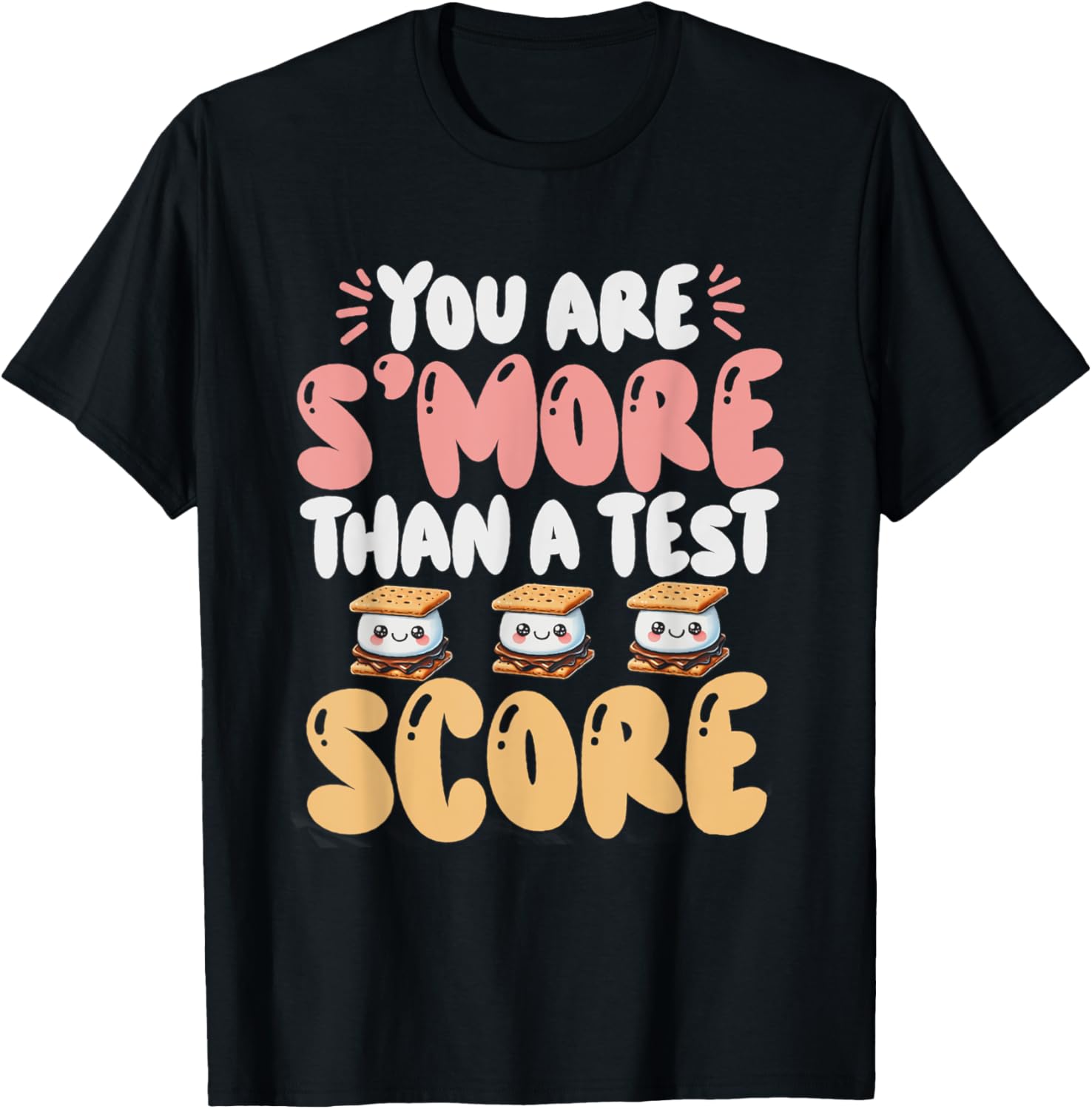 You Are S'more Than A Test Score State Test Day Teacher T-Shirt