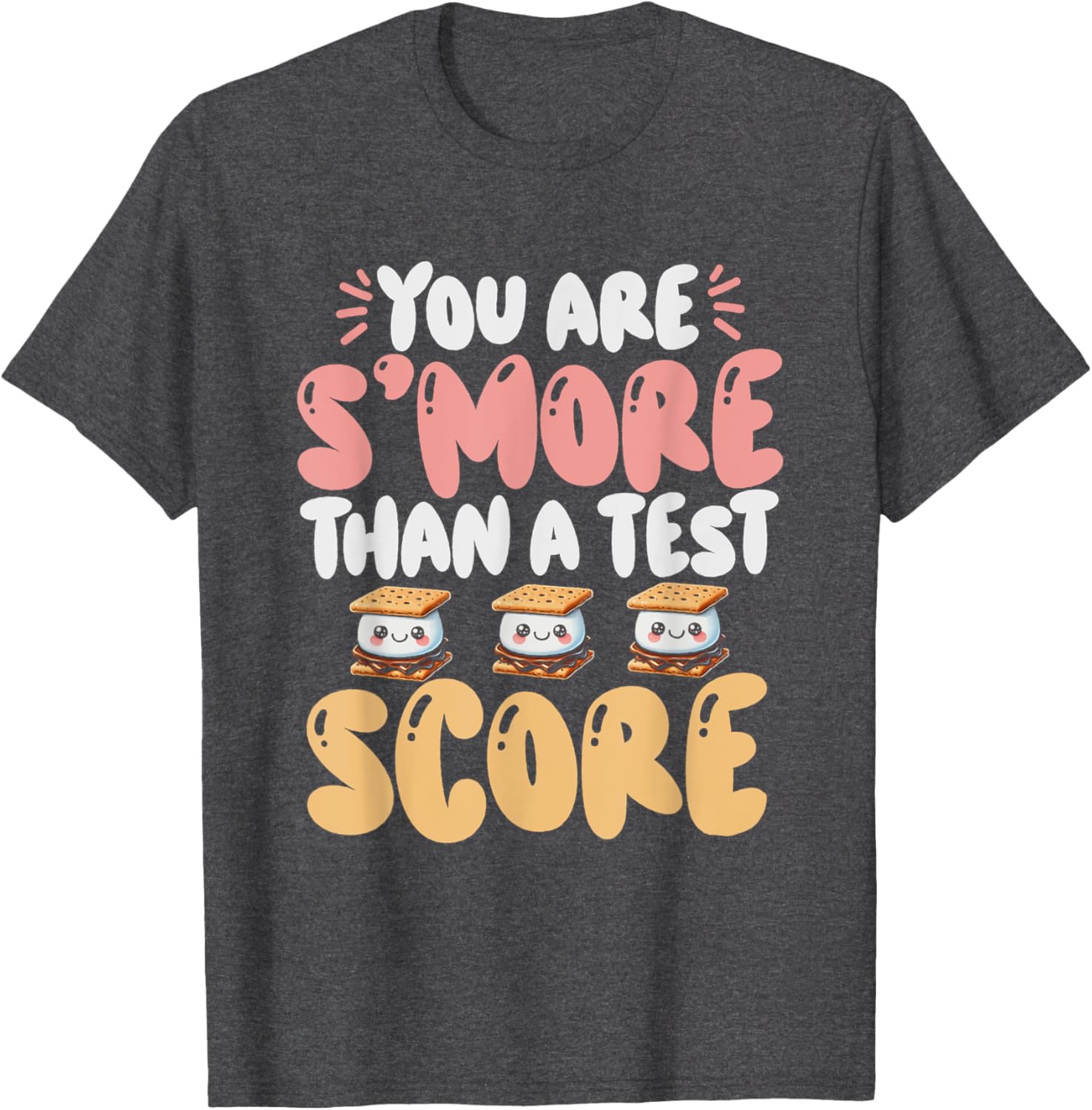 You Are S'more Than A Test Score State Test Day Teacher T-Shirt