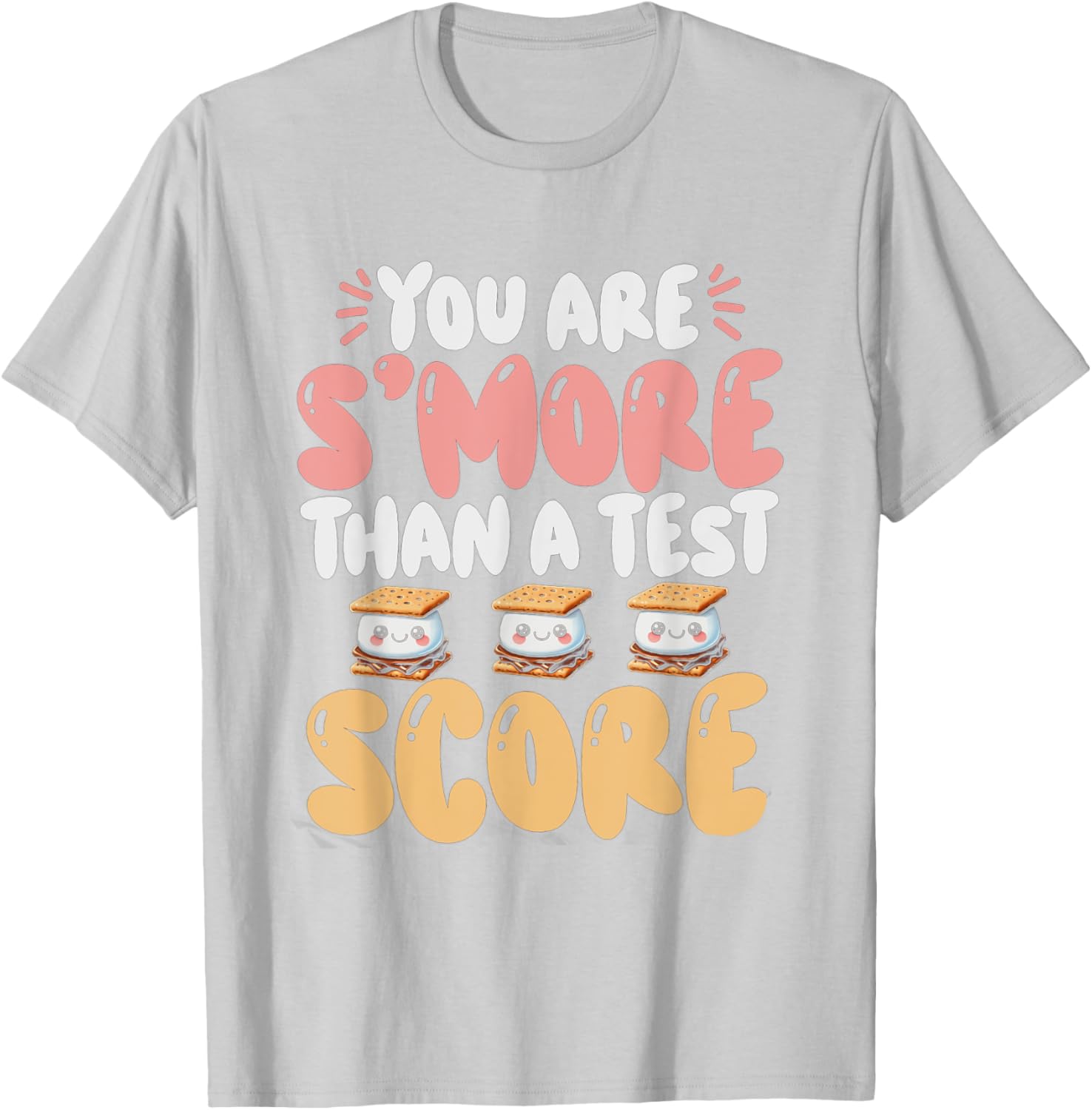 You Are S'more Than A Test Score State Test Day Teacher T-Shirt