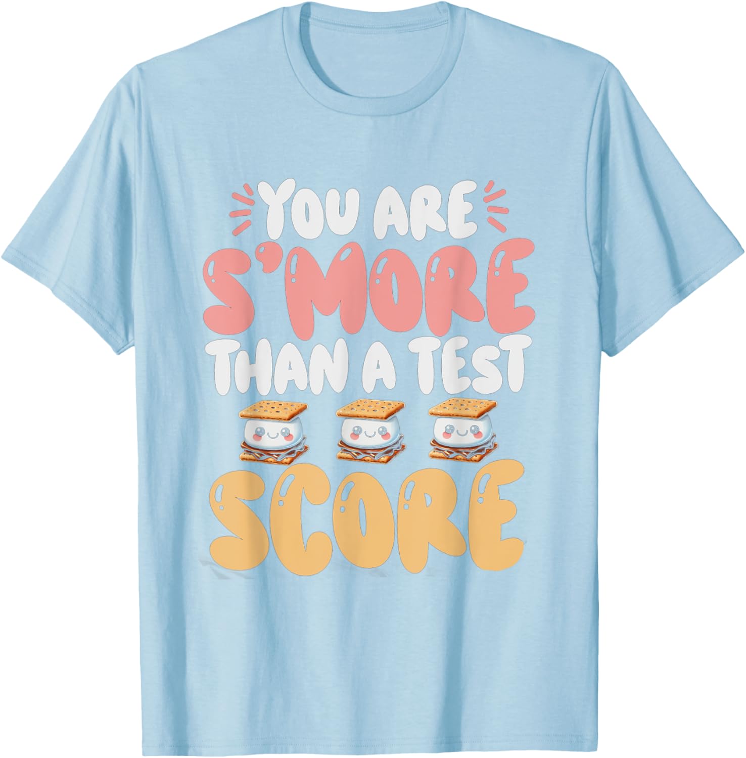 You Are S'more Than A Test Score State Test Day Teacher T-Shirt
