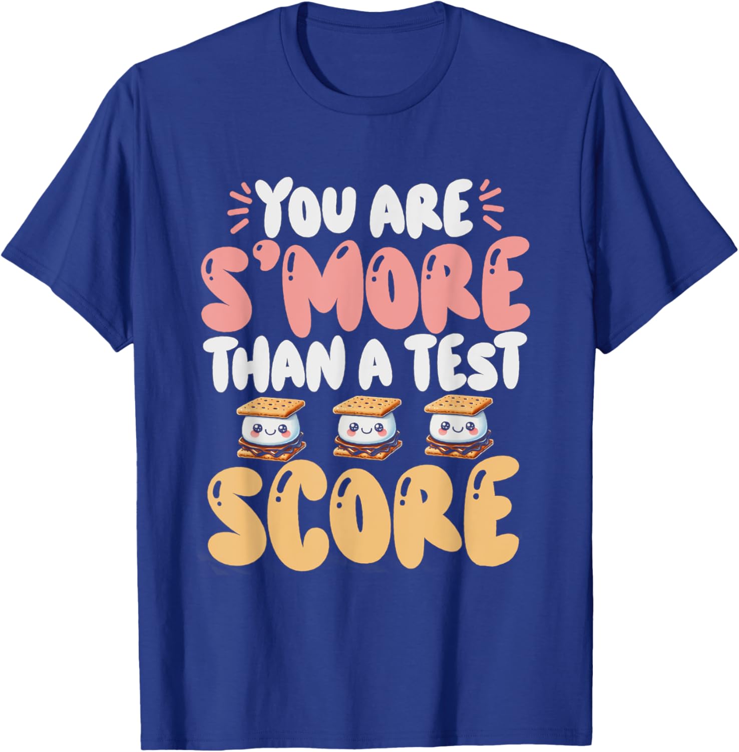 You Are S'more Than A Test Score State Test Day Teacher T-Shirt
