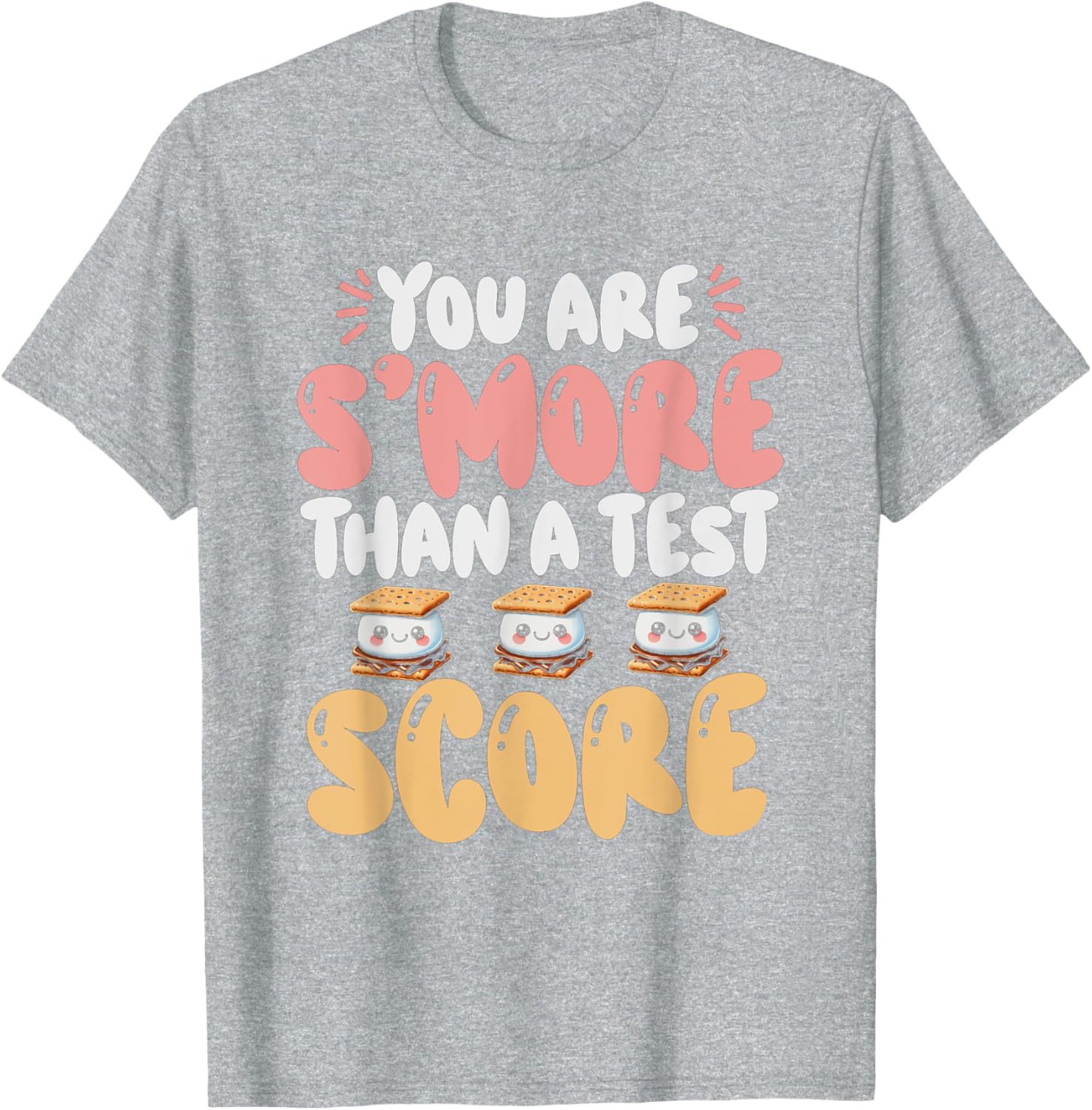 You Are S'more Than A Test Score State Test Day Teacher T-Shirt