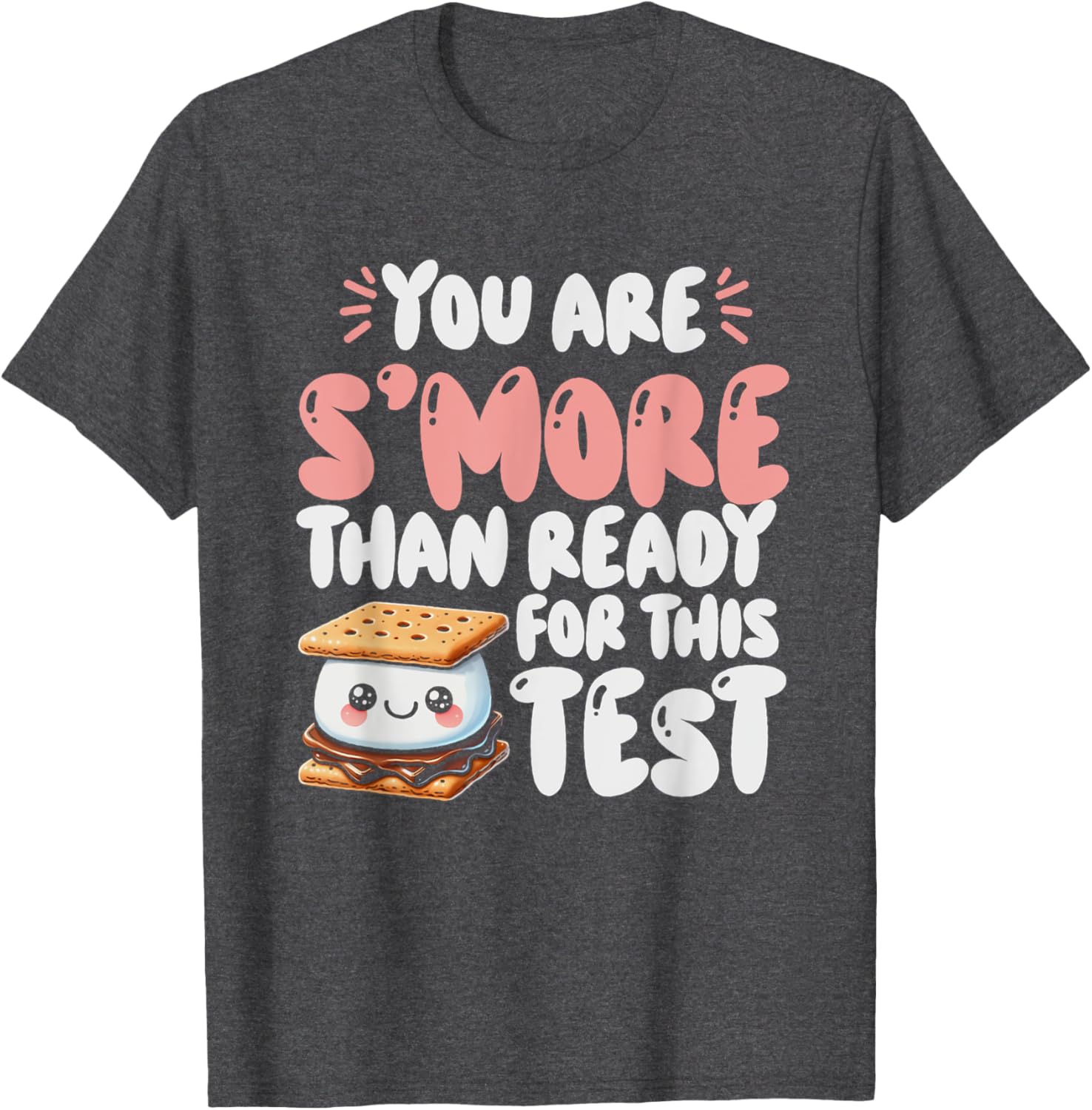 You Are S'more Than Ready For This Test Test Day Teacher T-Shirt