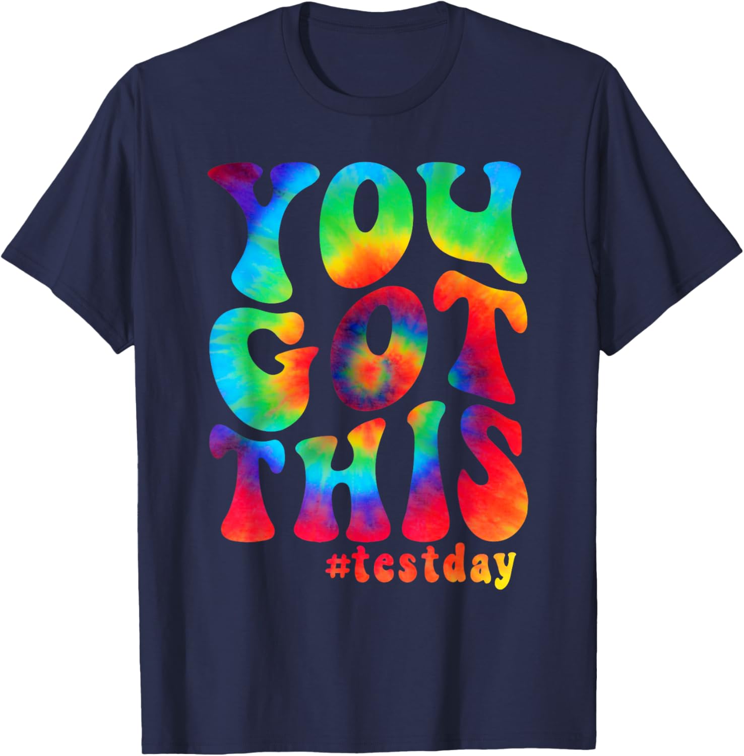 You got this motivational teacher student test day tie dye T-Shirt