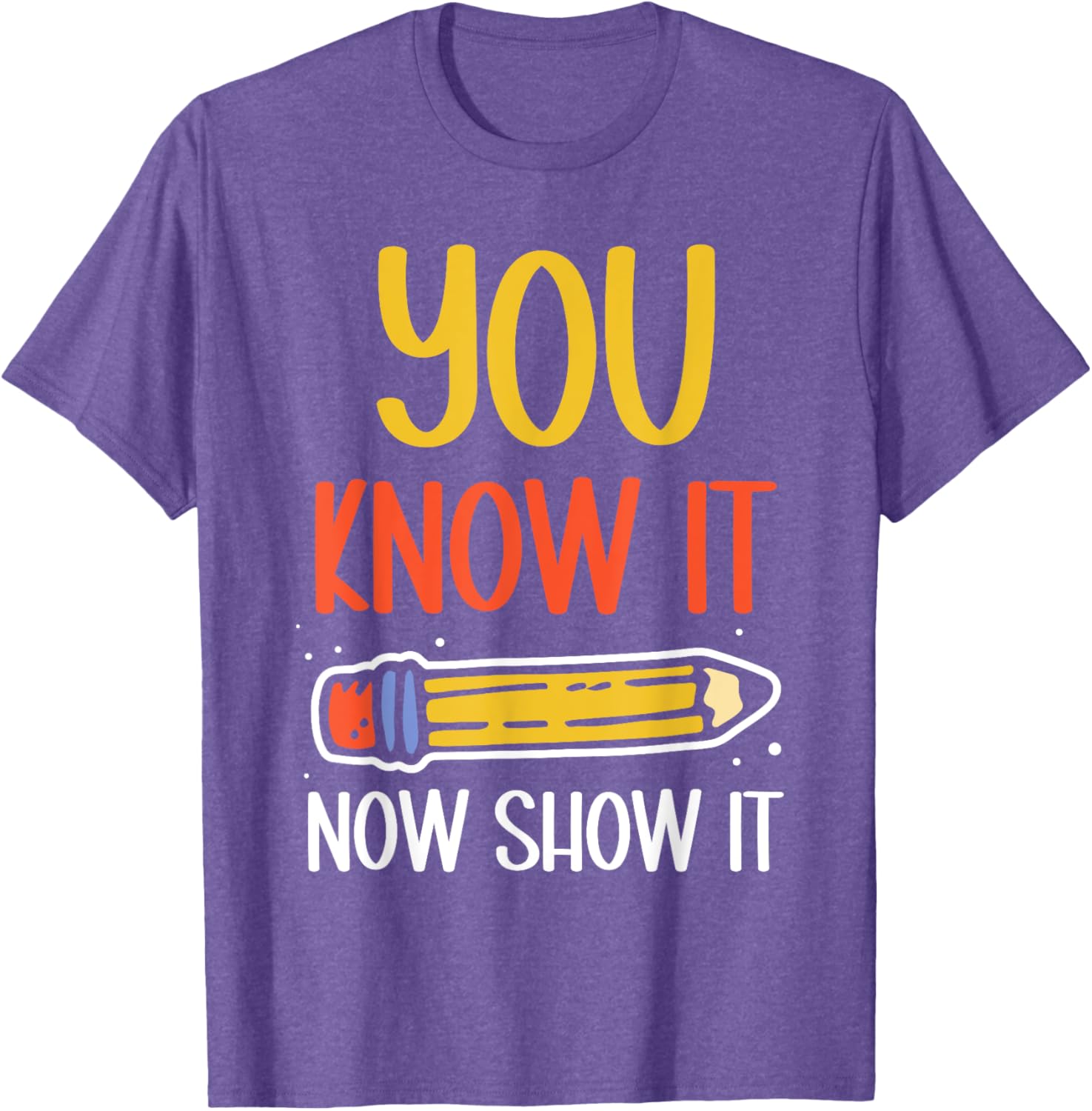 You Know It Now Show It Score Exam Teacher Test Day T-Shirt