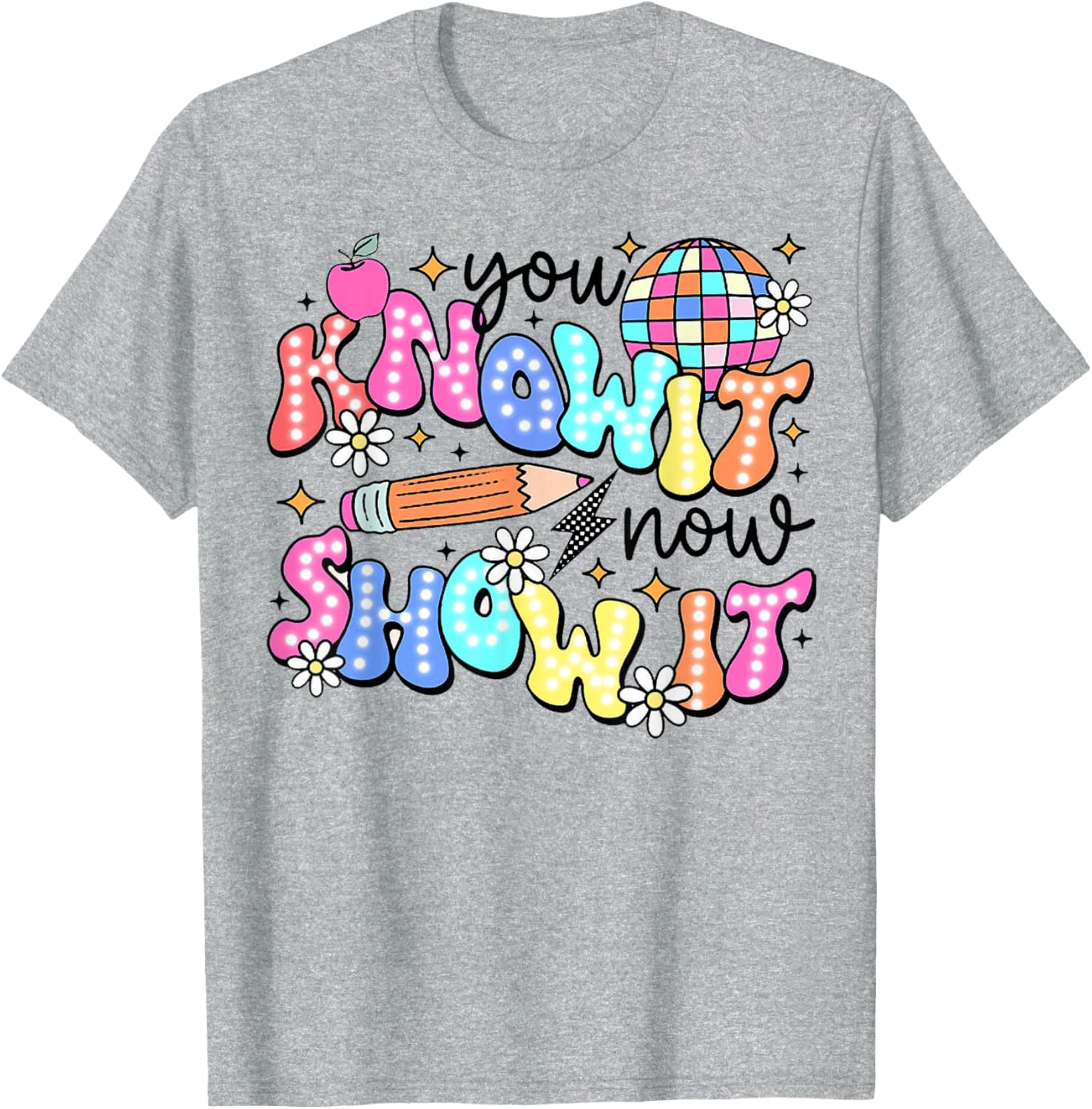 You Know It Now Show It, State Testing test day T-Shirt