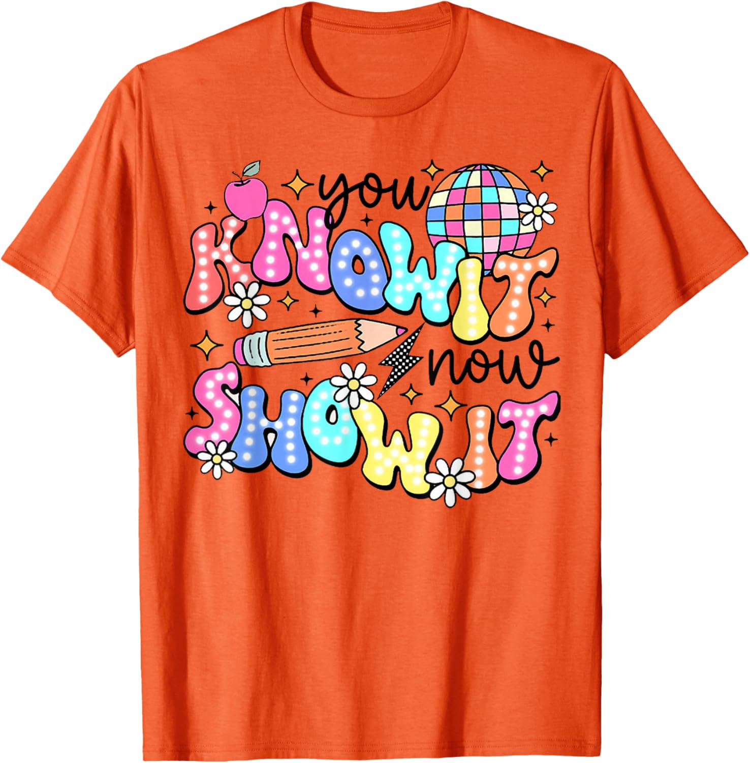 You Know It Now Show It, State Testing test day T-Shirt