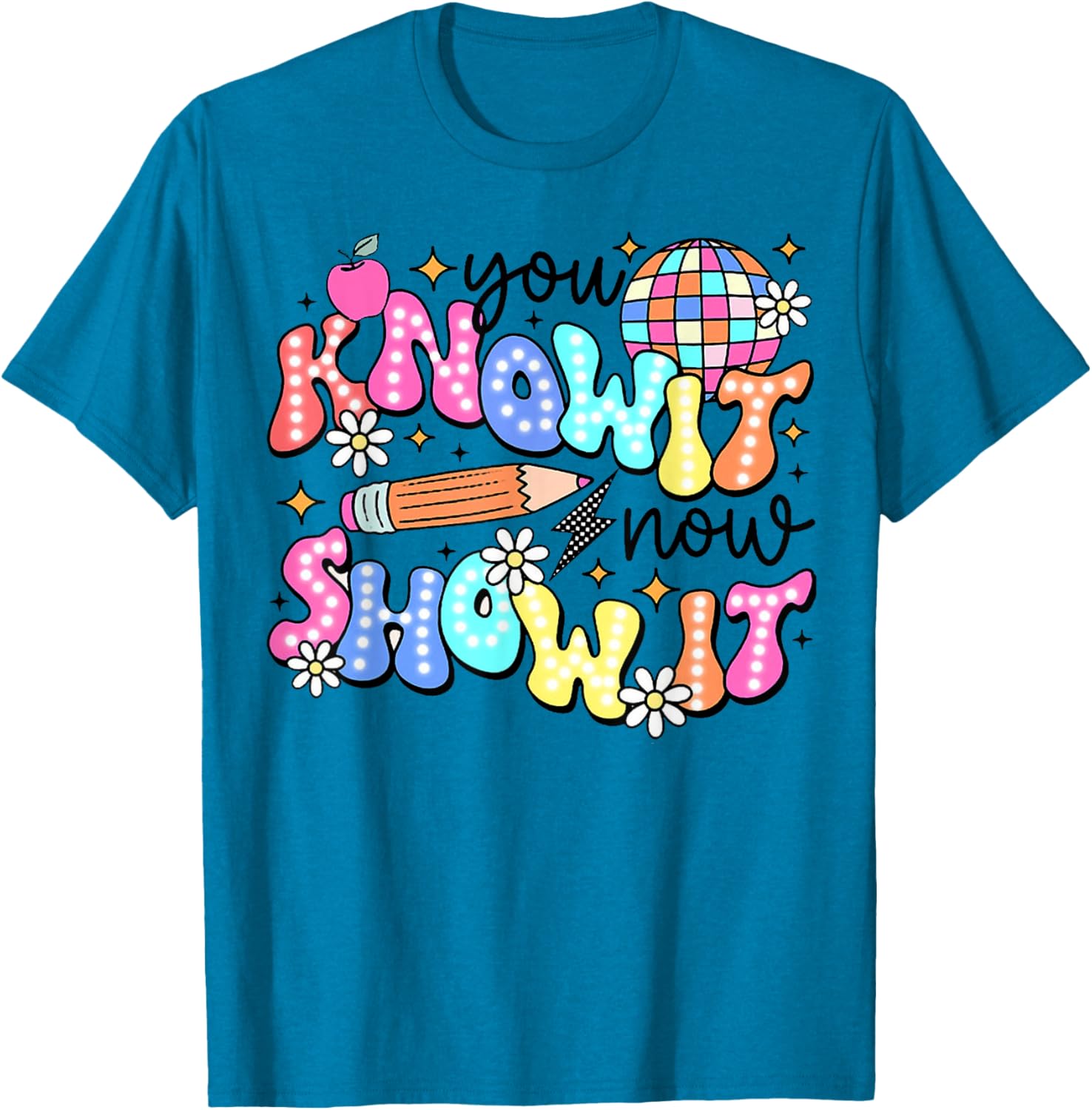 You Know It Now Show It, State Testing test day T-Shirt