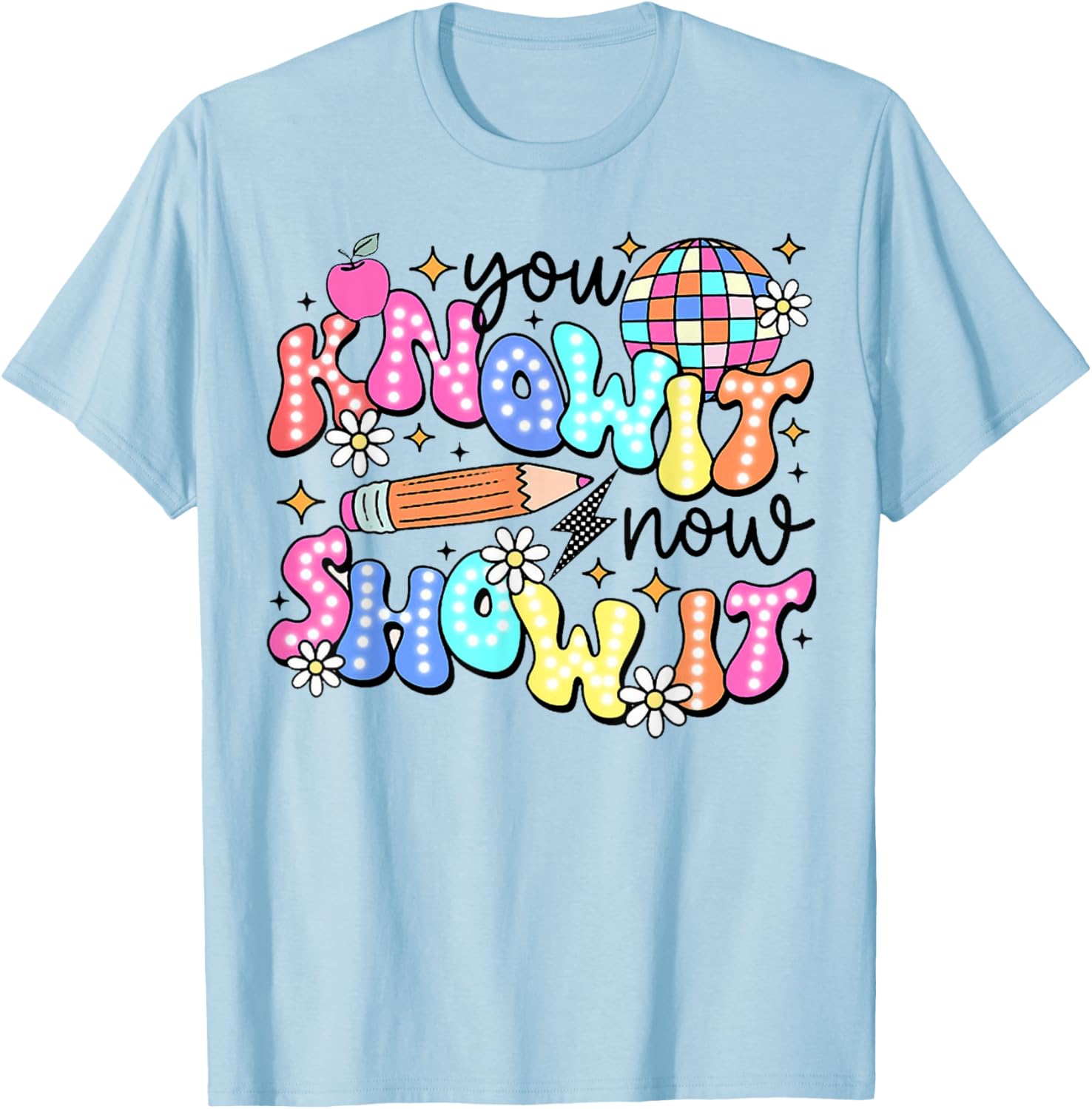 You Know It Now Show It, State Testing test day T-Shirt