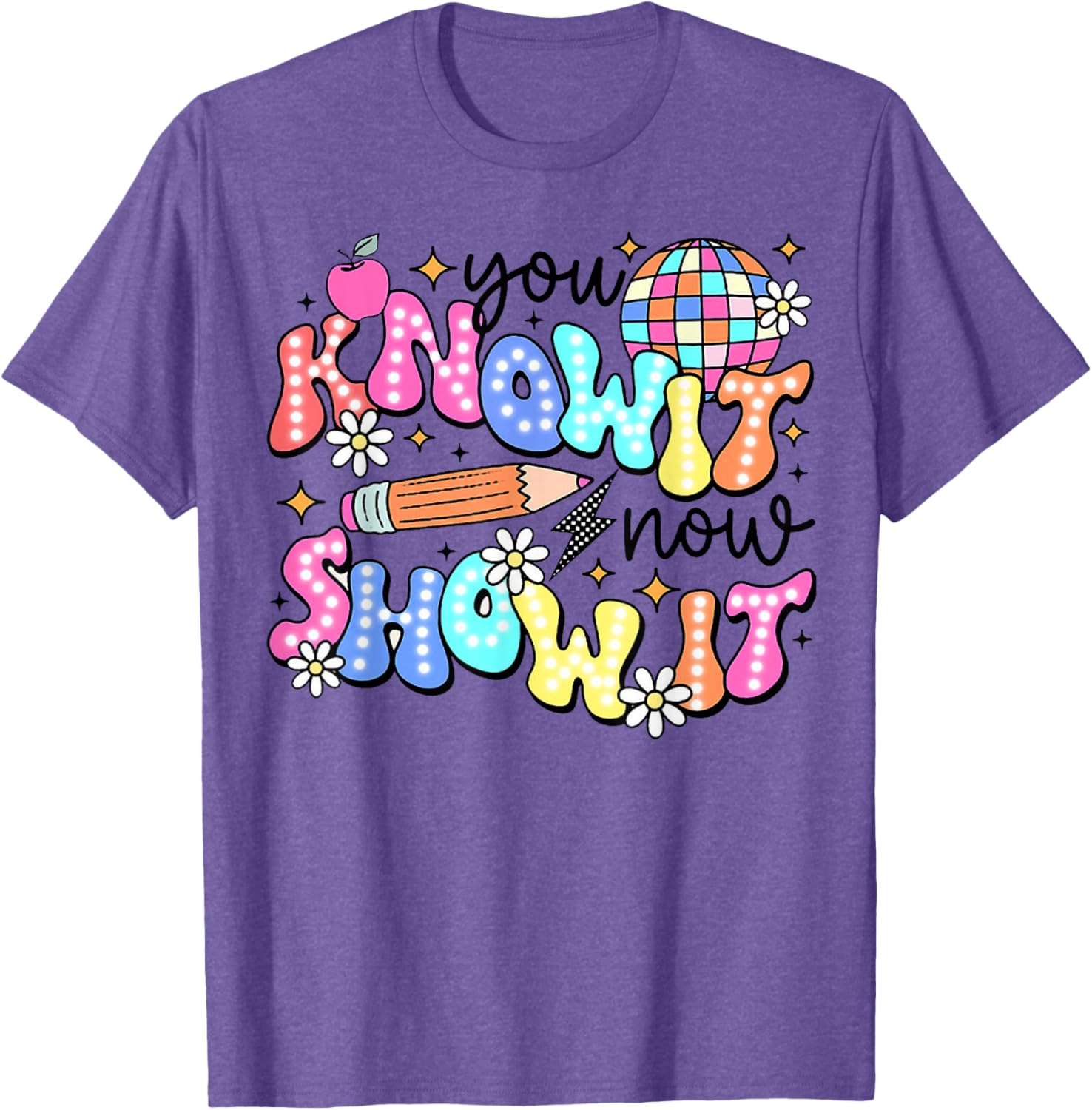 You Know It Now Show It, State Testing test day T-Shirt