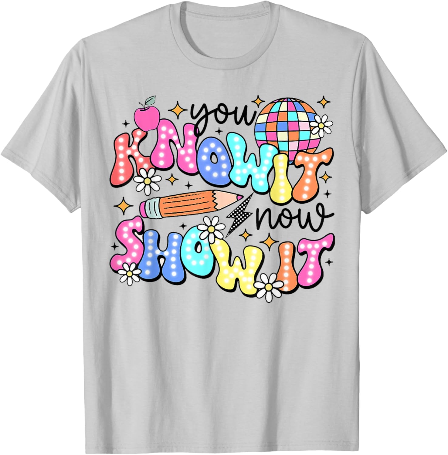 You Know It Now Show It, State Testing test day T-Shirt