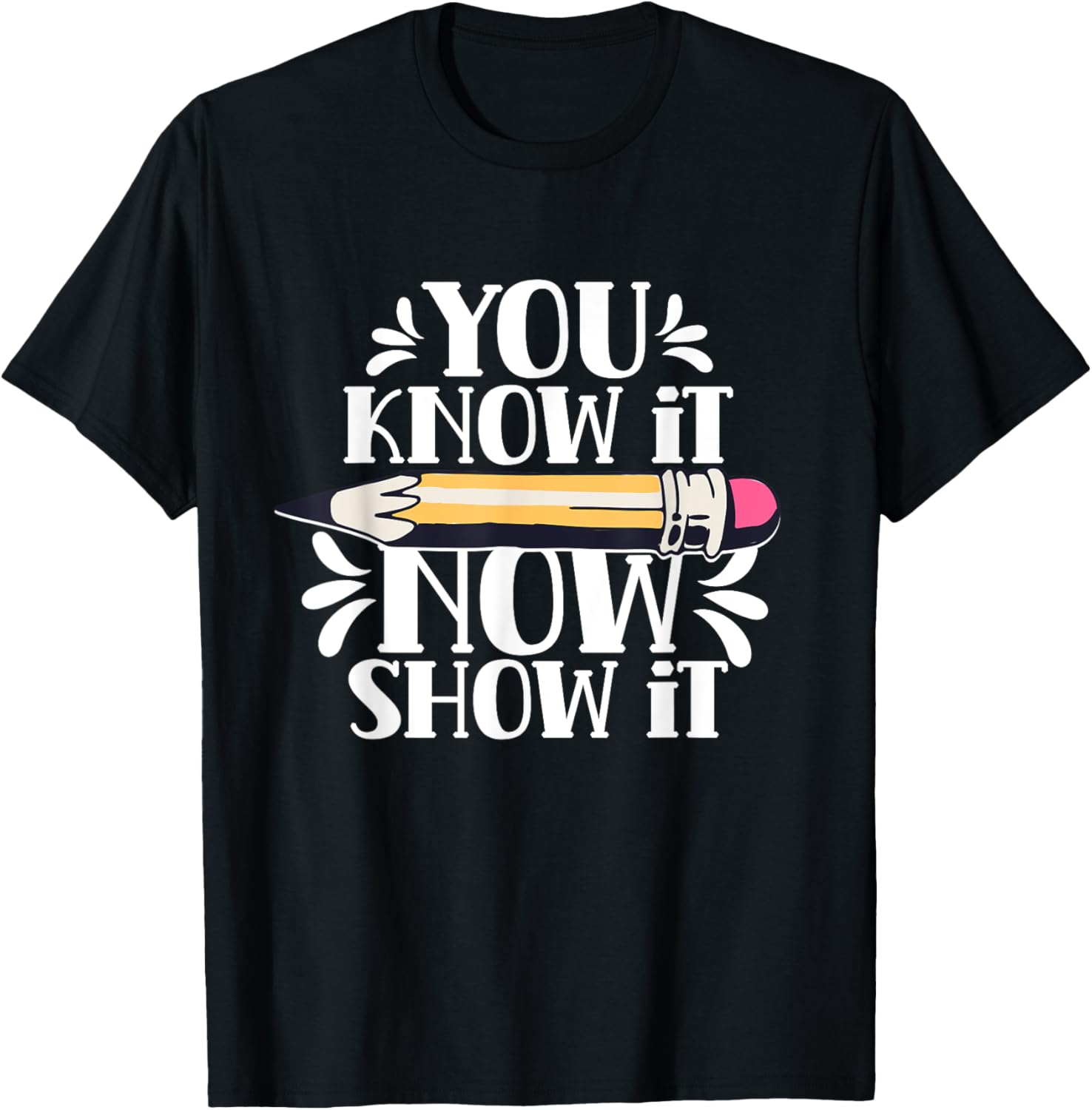 You Know It Now Show It Teacher Test Day Exam Score T-Shirt
