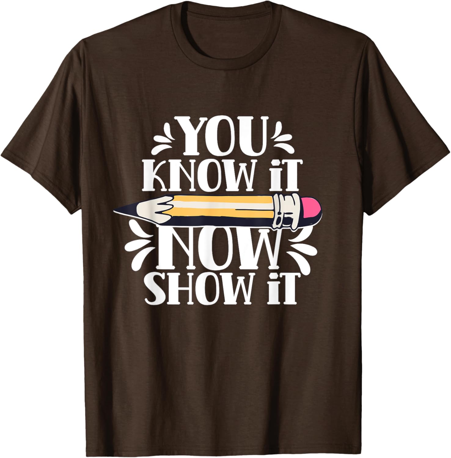 You Know It Now Show It Teacher Test Day Exam Score T-Shirt