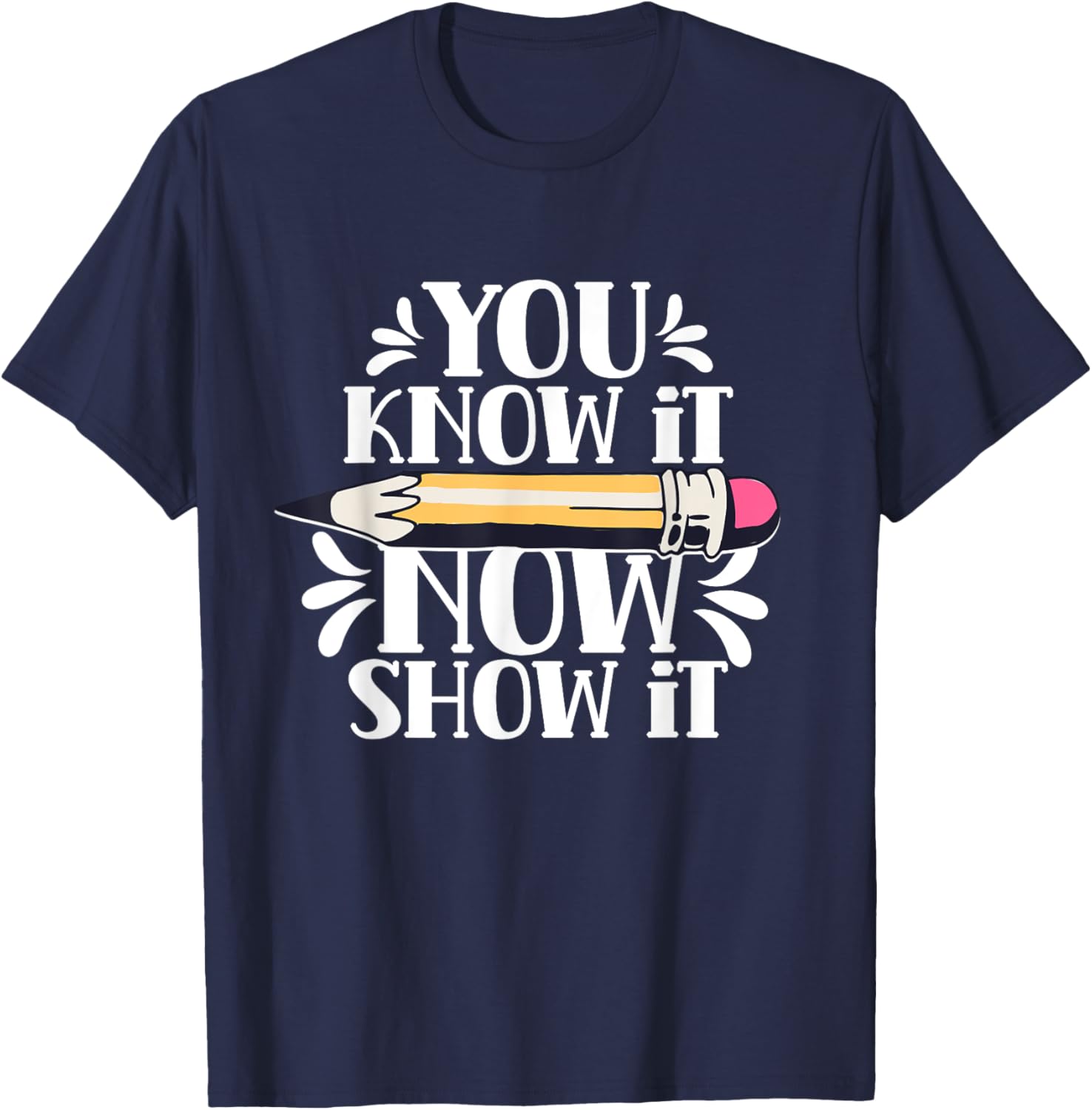You Know It Now Show It Teacher Test Day Exam Score T-Shirt