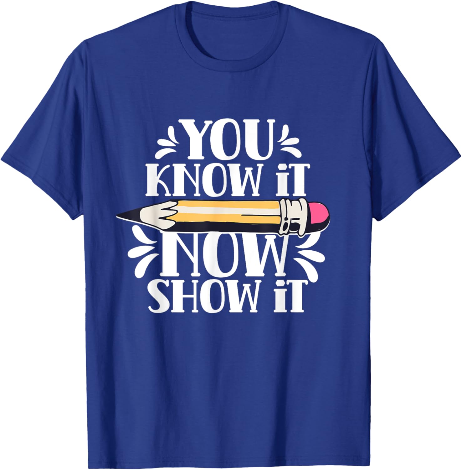 You Know It Now Show It Teacher Test Day Exam Score T-Shirt