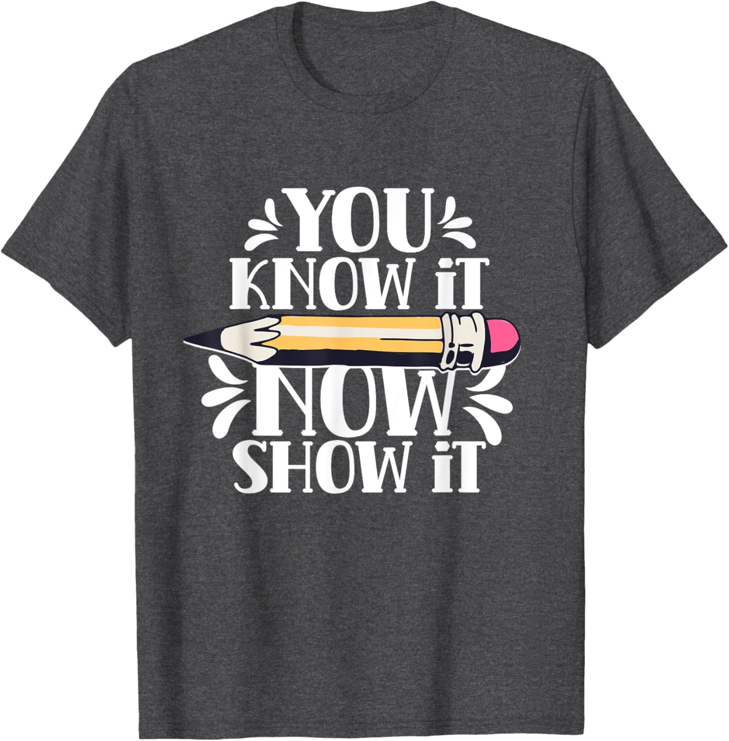 You Know It Now Show It Teacher Test Day Exam Score T-Shirt
