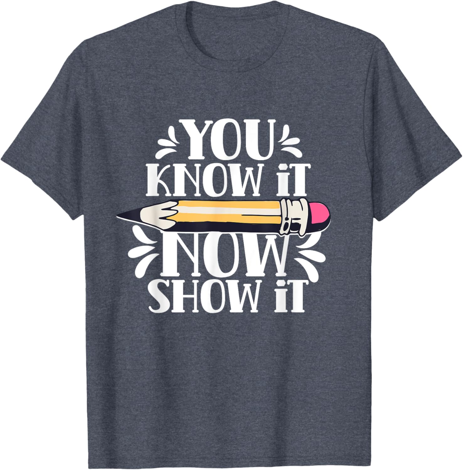 You Know It Now Show It Teacher Test Day Exam Score T-Shirt