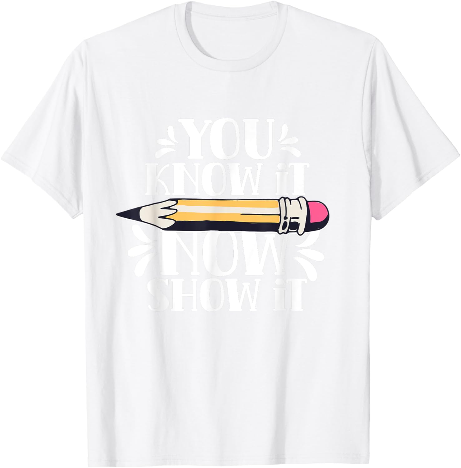 You Know It Now Show It Teacher Test Day Exam Score T-Shirt
