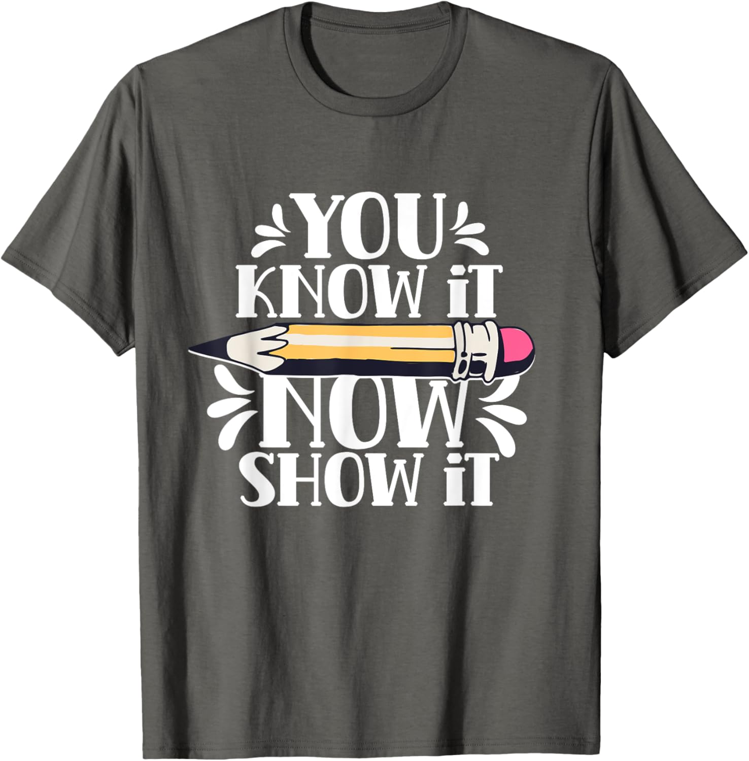 You Know It Now Show It Teacher Test Day Exam Score T-Shirt