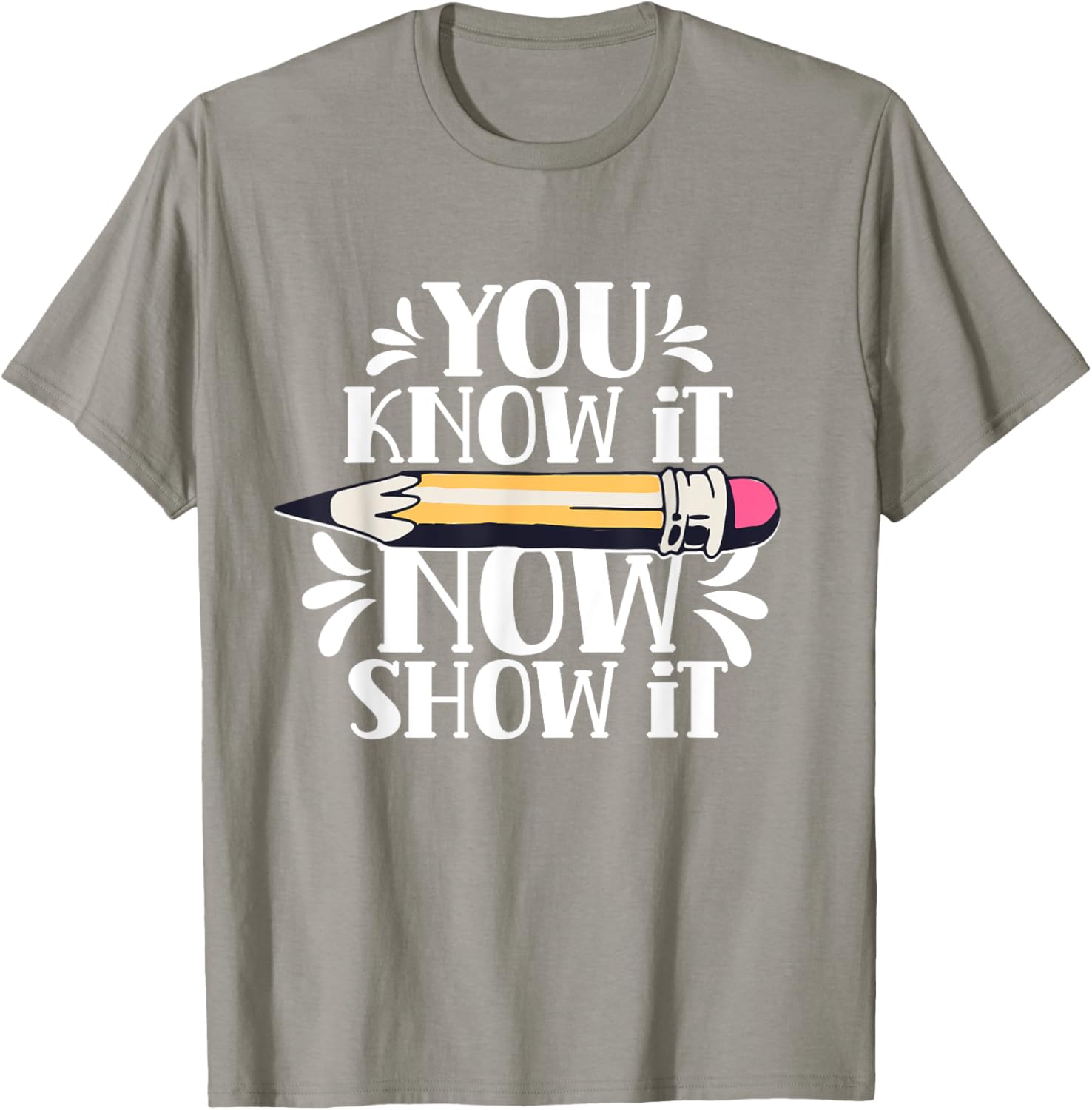 You Know It Now Show It Teacher Test Day Exam Score T-Shirt