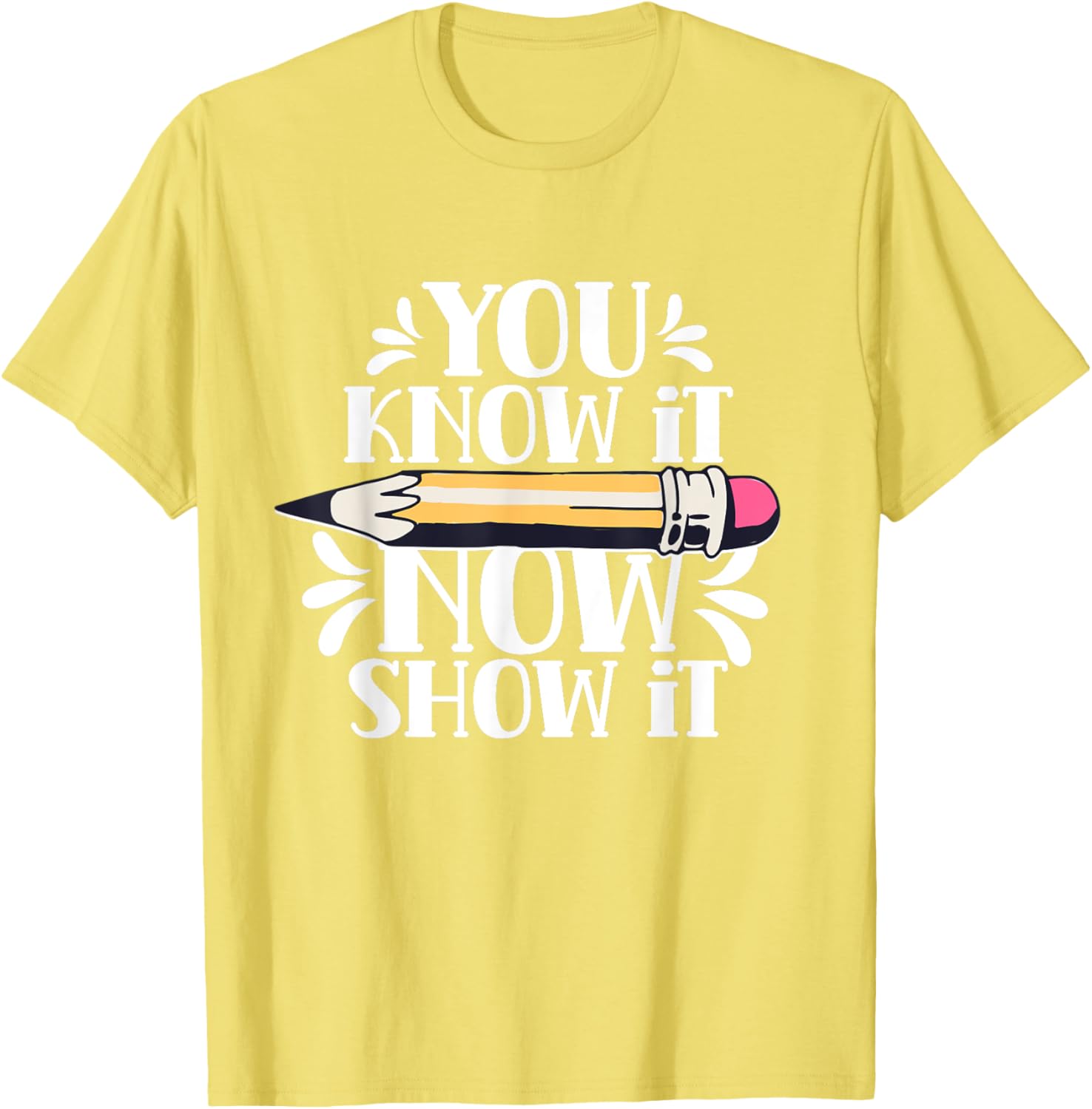 You Know It Now Show It Teacher Test Day Exam Score T-Shirt