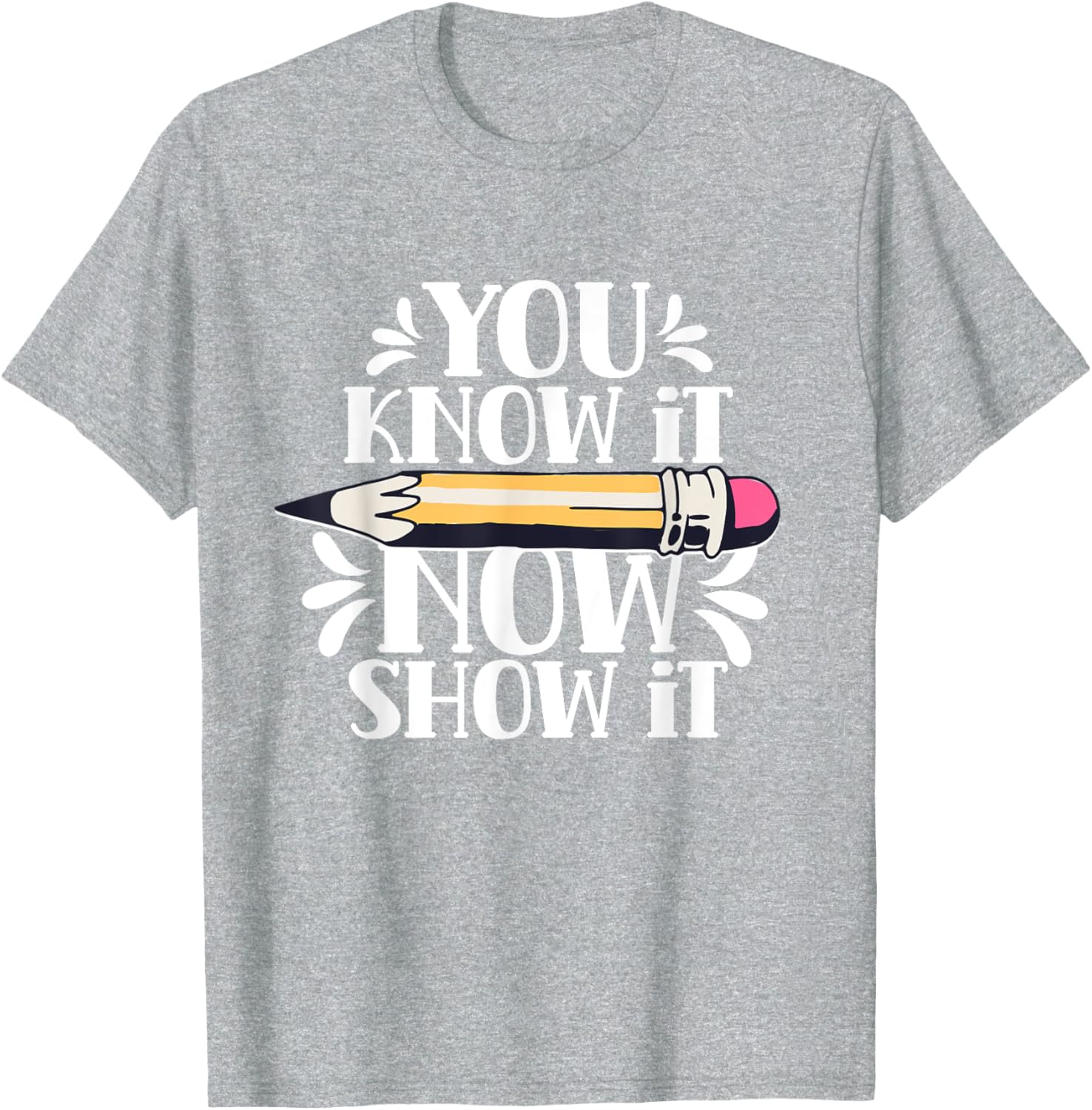You Know It Now Show It Teacher Test Day Exam Score T-Shirt
