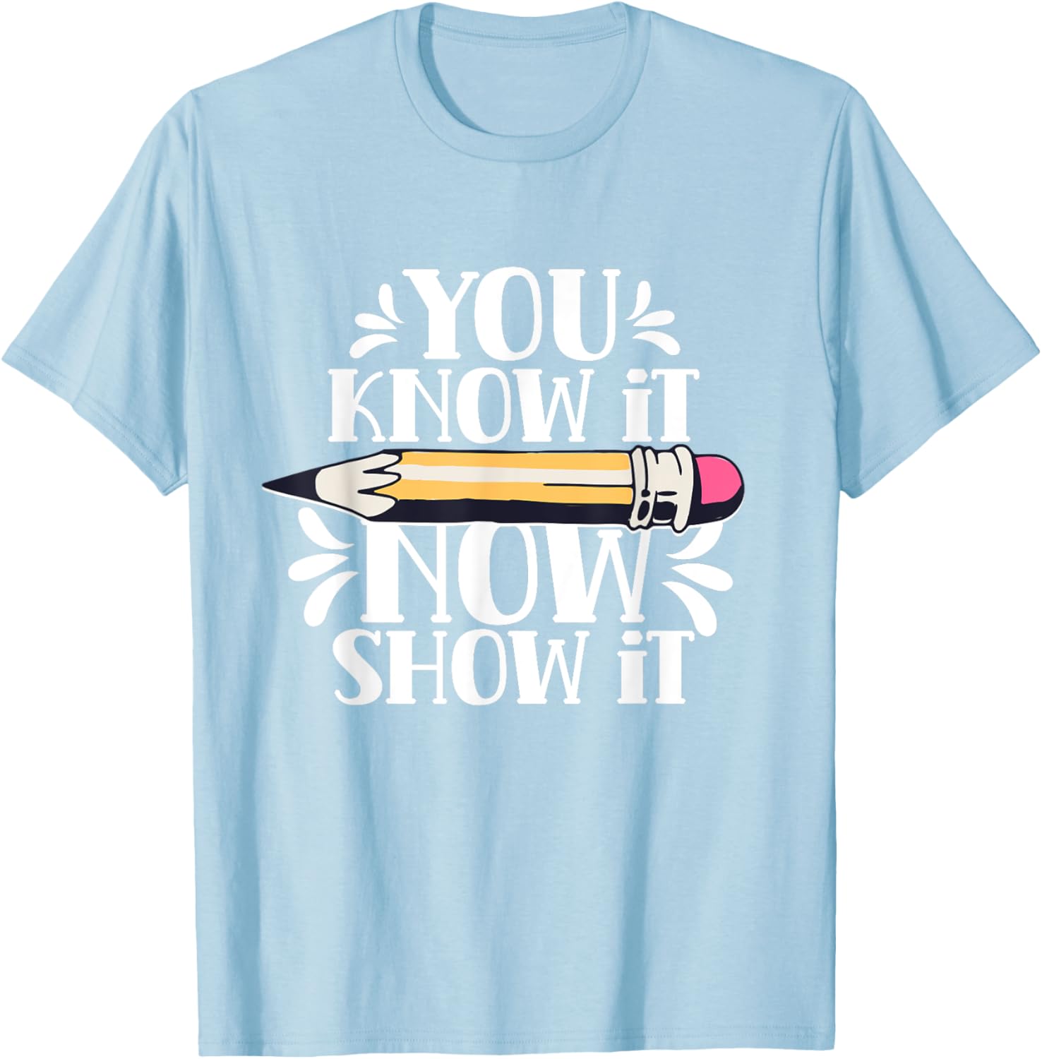 You Know It Now Show It Teacher Test Day Exam Score T-Shirt