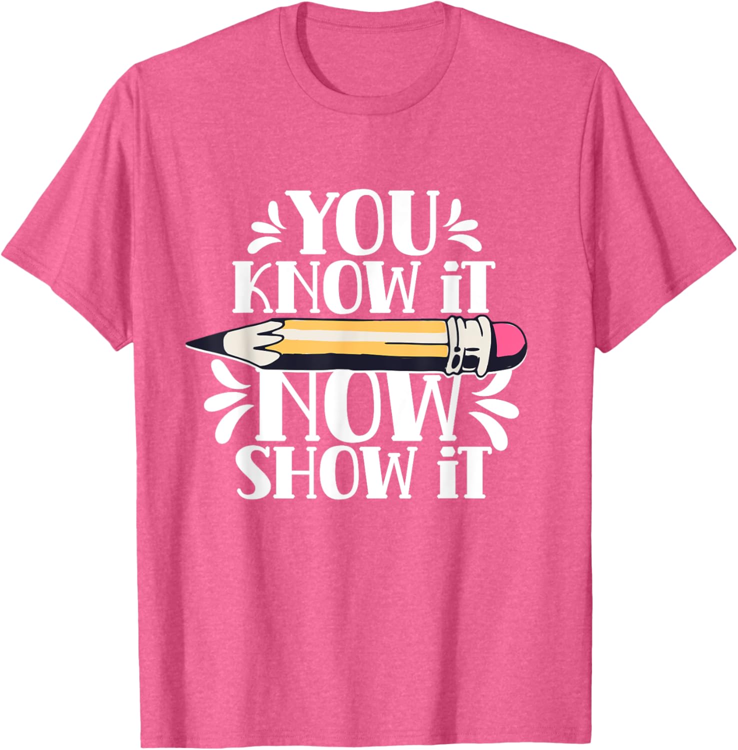 You Know It Now Show It Teacher Test Day Exam Score T-Shirt