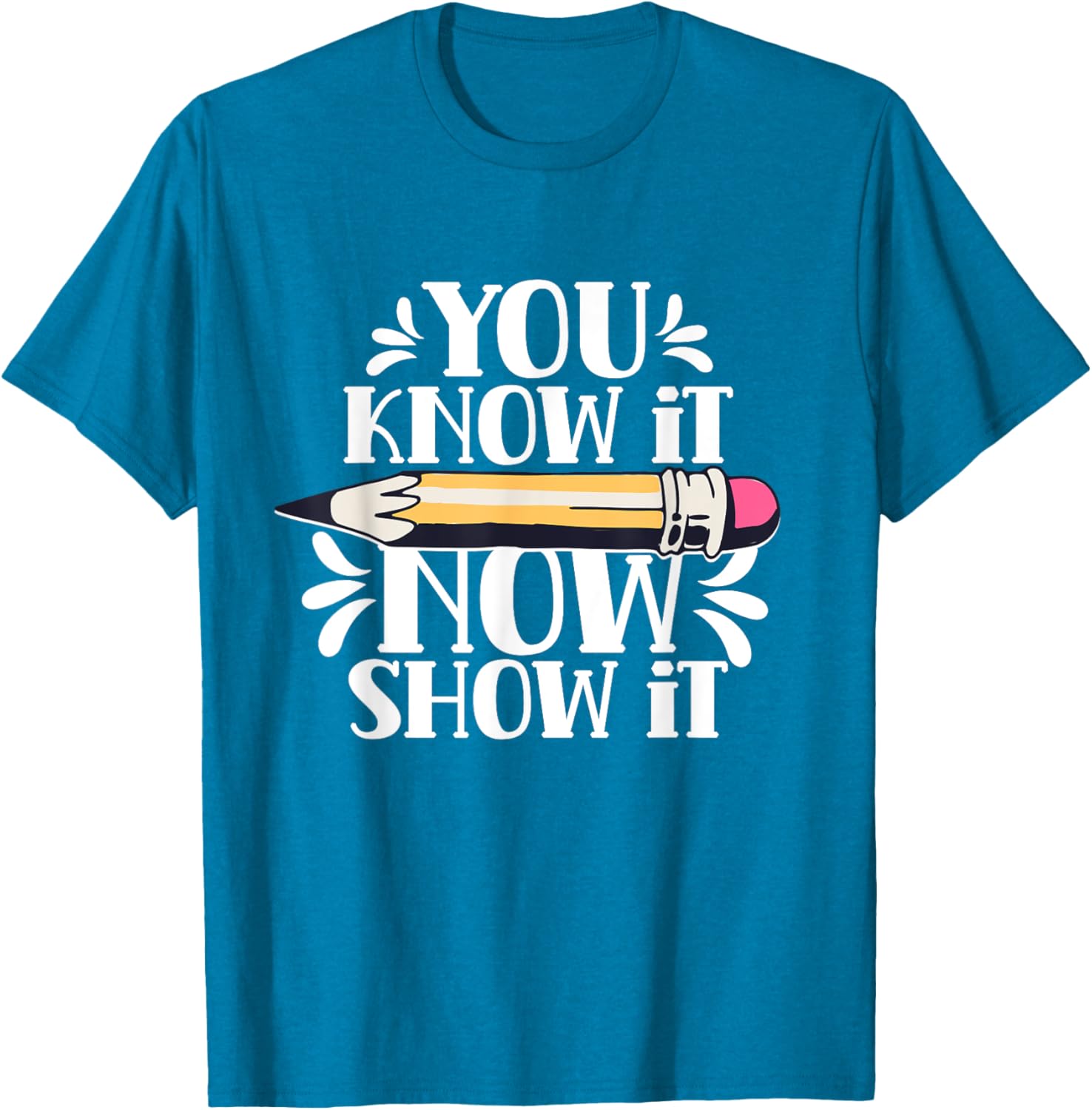 You Know It Now Show It Teacher Test Day Exam Score T-Shirt