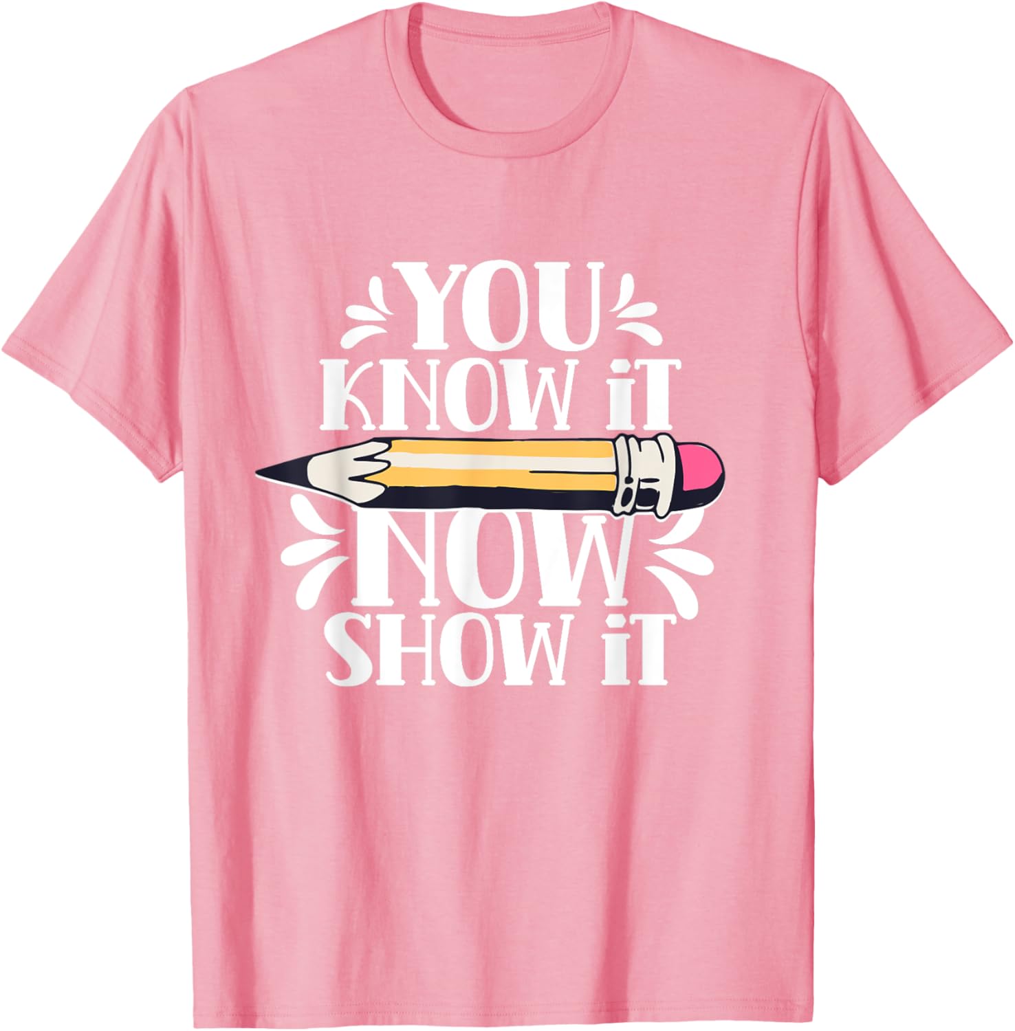 You Know It Now Show It Teacher Test Day Exam Score T-Shirt