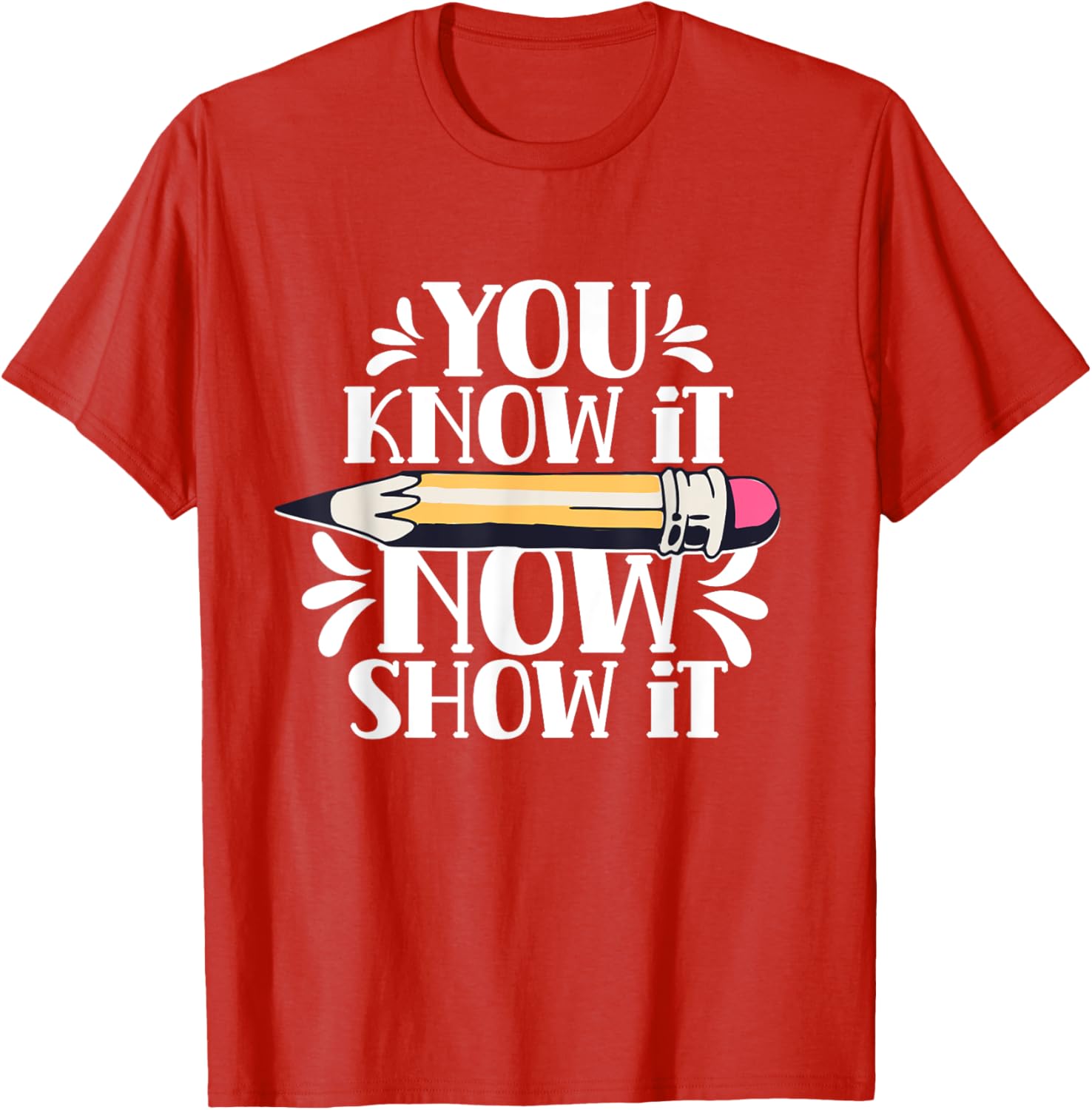 You Know It Now Show It Teacher Test Day Exam Score T-Shirt