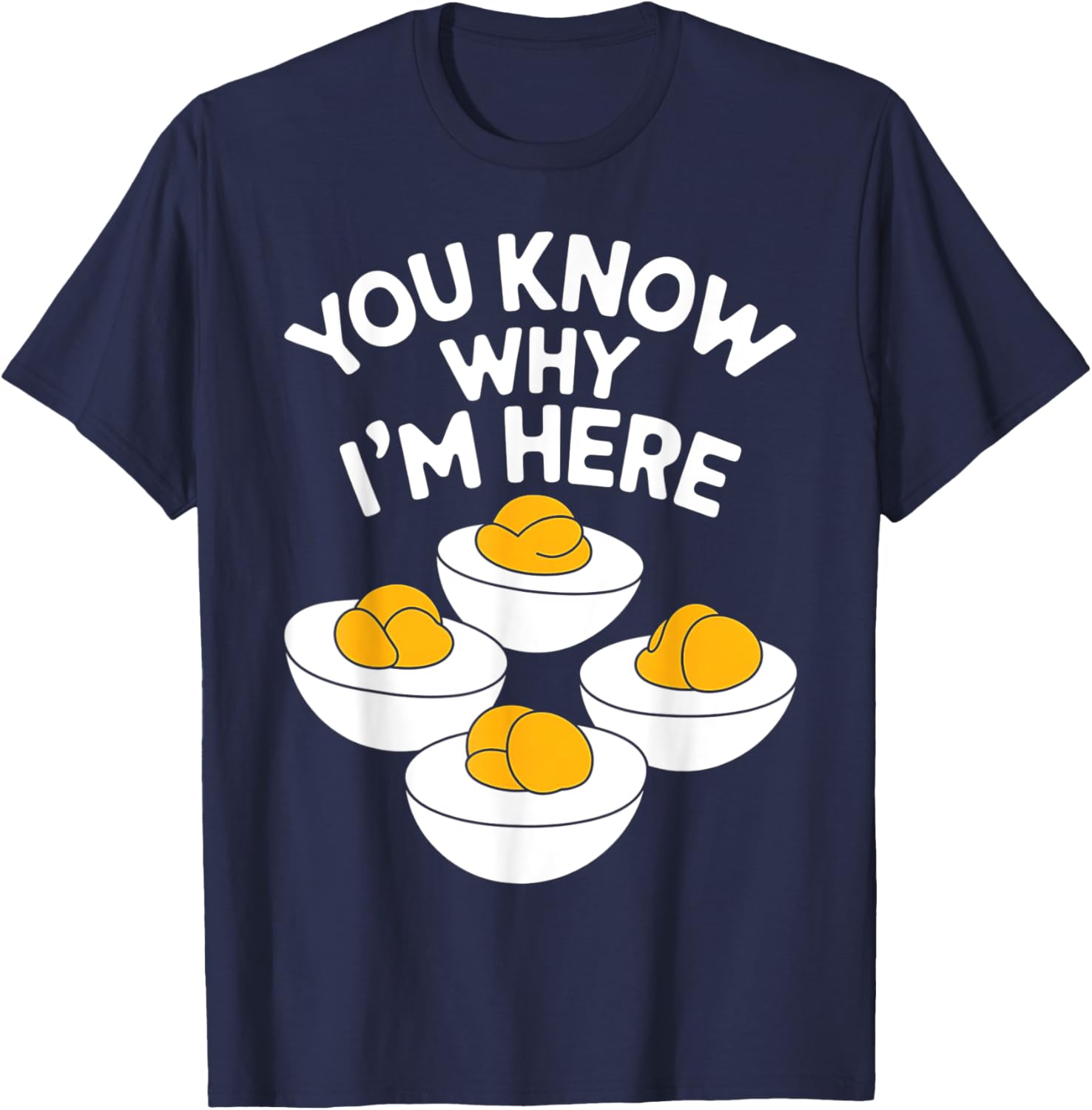 You Know Why I'm Here Deviled Egg Thanksgiving Shirt T-Shirt