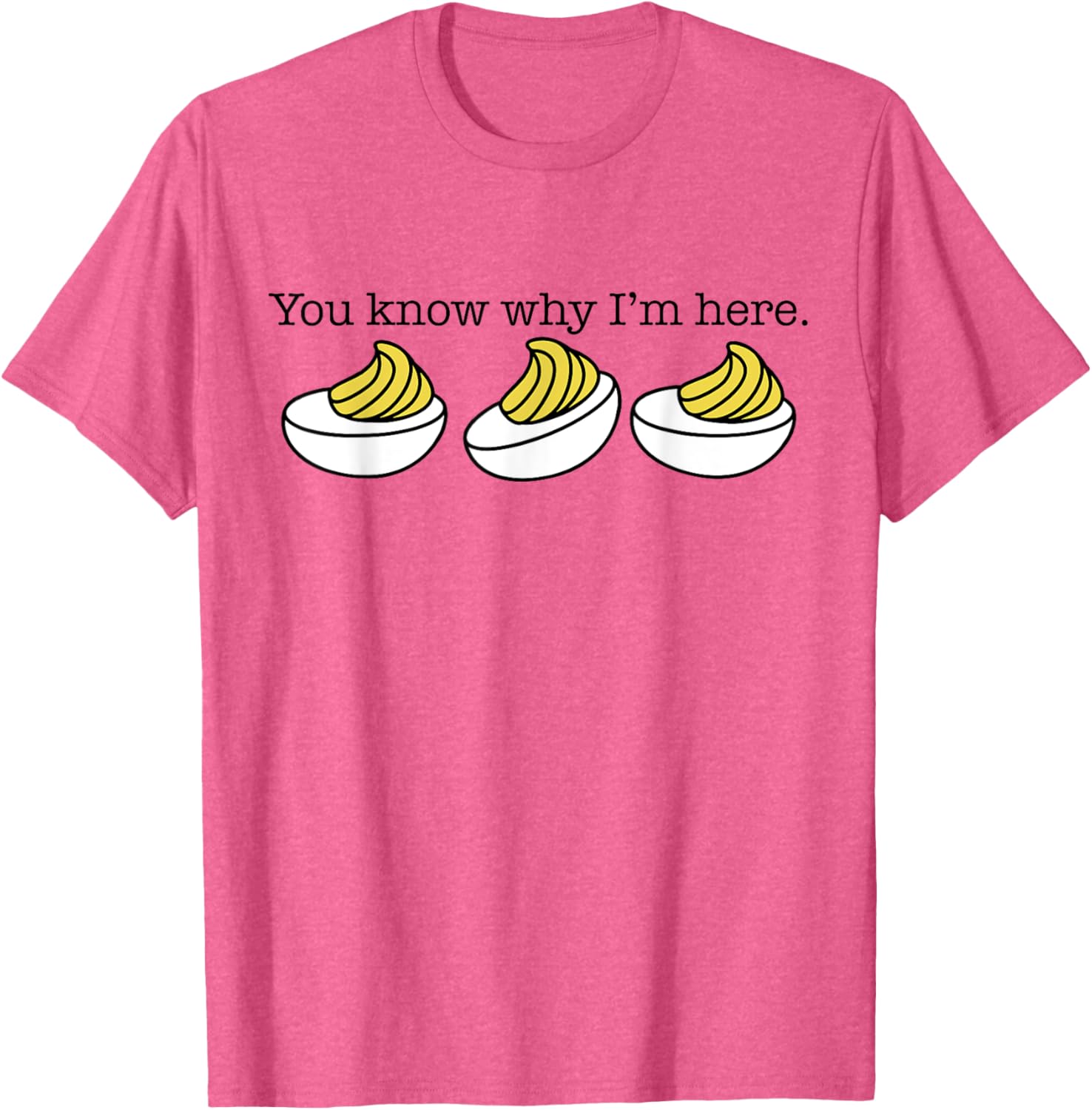 You Know Why I'm Here Funny Cute Deviled Eggs Thanksgiving T-Shirt