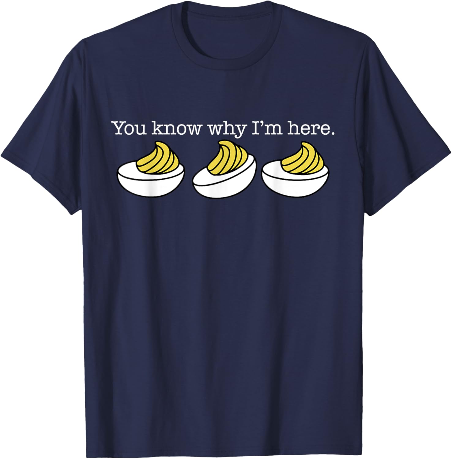 You Know Why I'm Here Funny Cute Deviled Eggs Thanksgiving T-Shirt