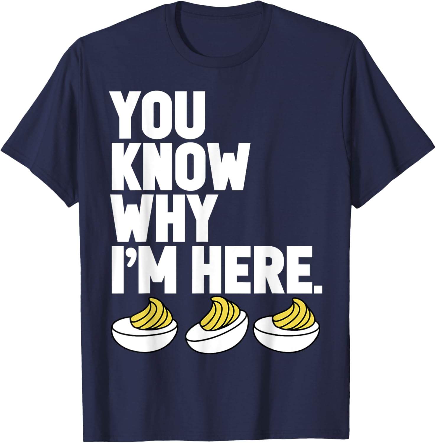 You Know Why I'm Here Funny Cute Deviled Eggs Thanksgiving T-Shirt