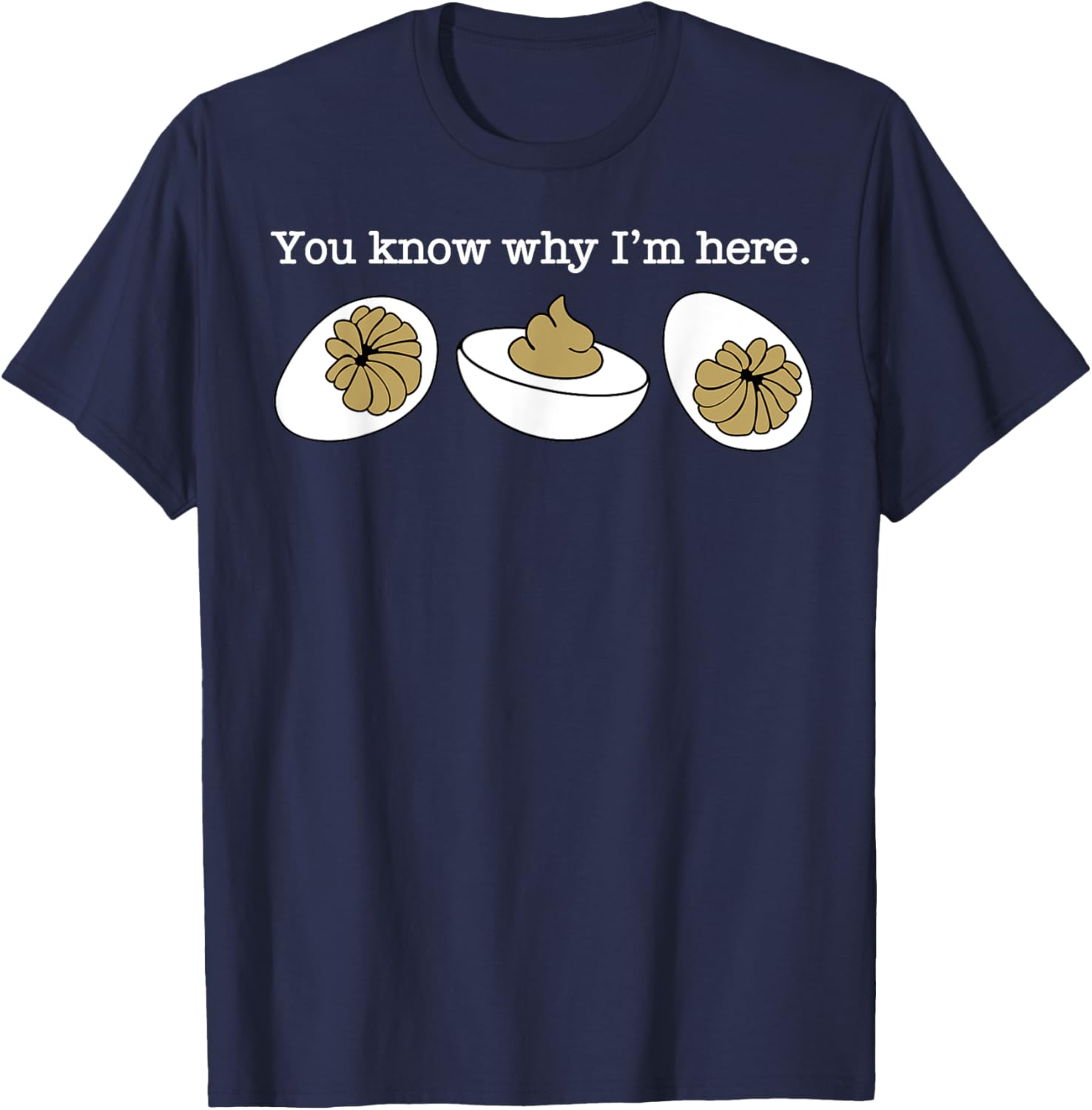 You Know Why I'm Here Funny Shit Egg T-Shirt