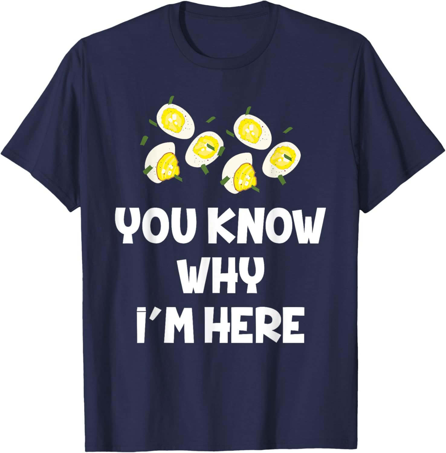 You Know Why I'm Here Funny Thanksgiving Deviled Eggs T-Shirt