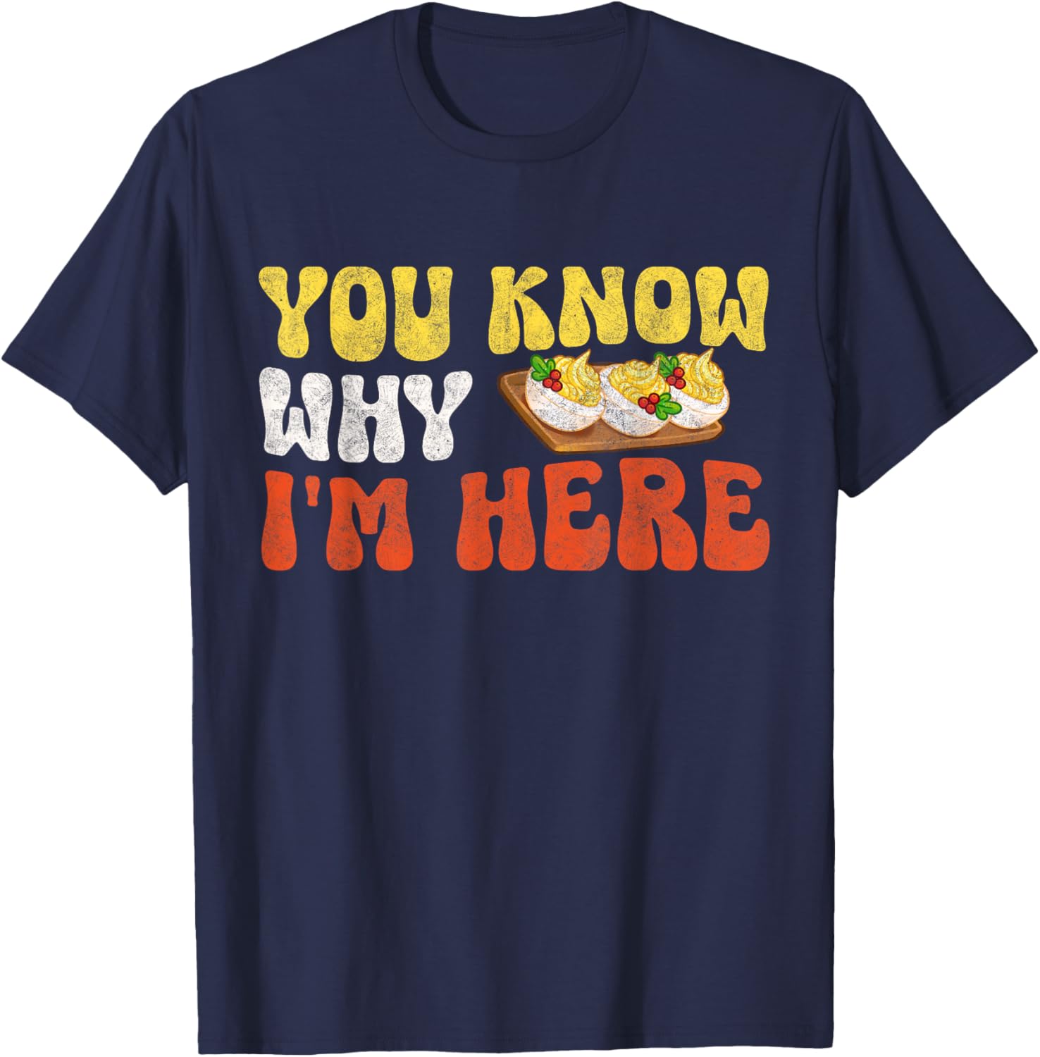 You Know Why I'm Here Funny Thanksgiving Deviled Eggs T-Shirt