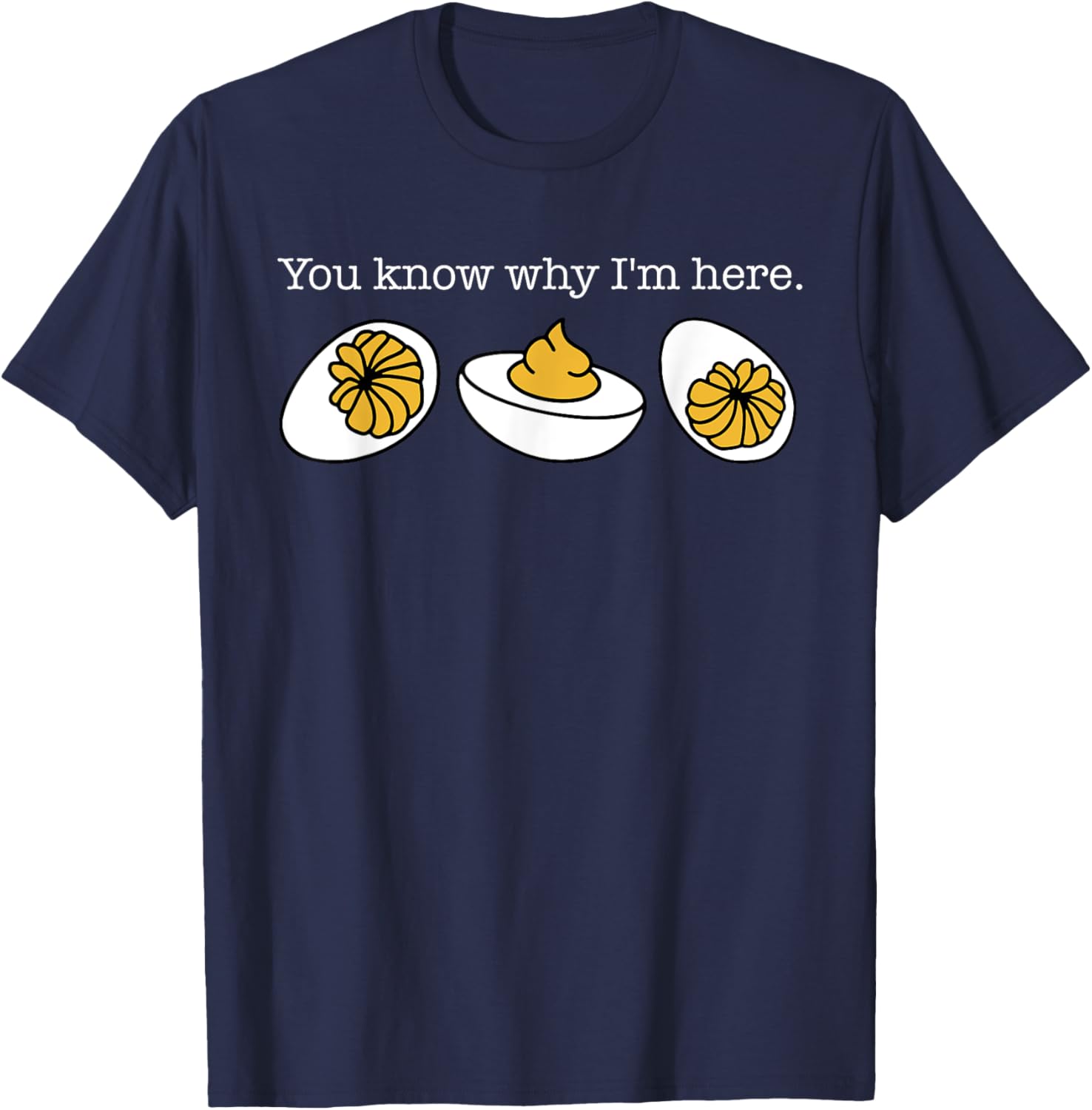 You Know Why I'm Here, Funny Thanksgiving Deviled Eggs T-Shirt